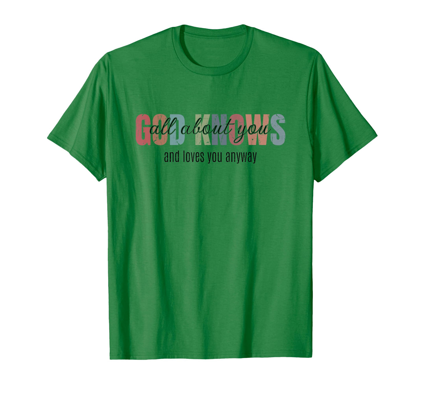 God Knows All About You and Loves You Anyway T-Shirt