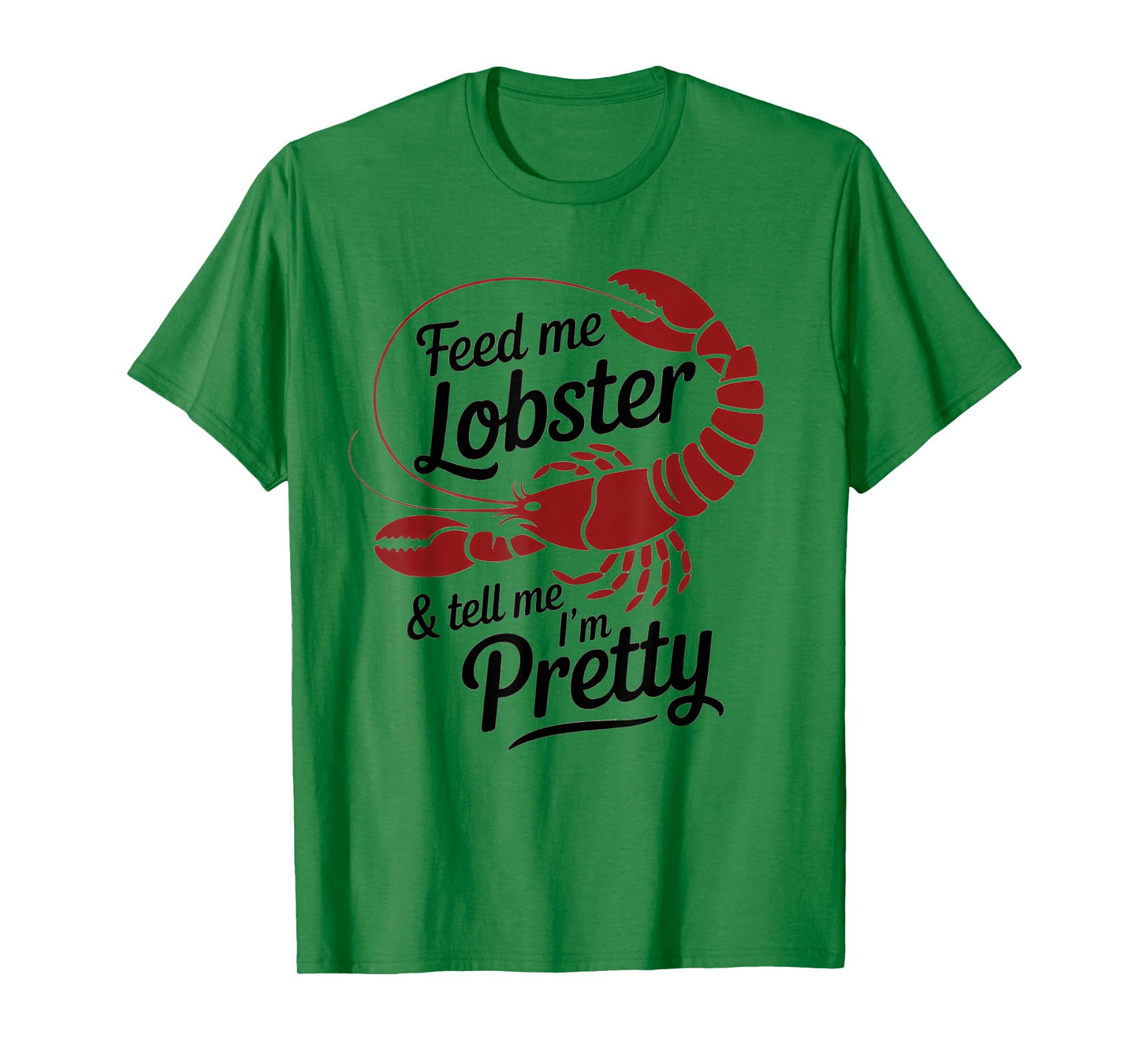 Feed Me Lobster Tell Me I'm Pretty Lobster Lover Saying Fun T-Shirt