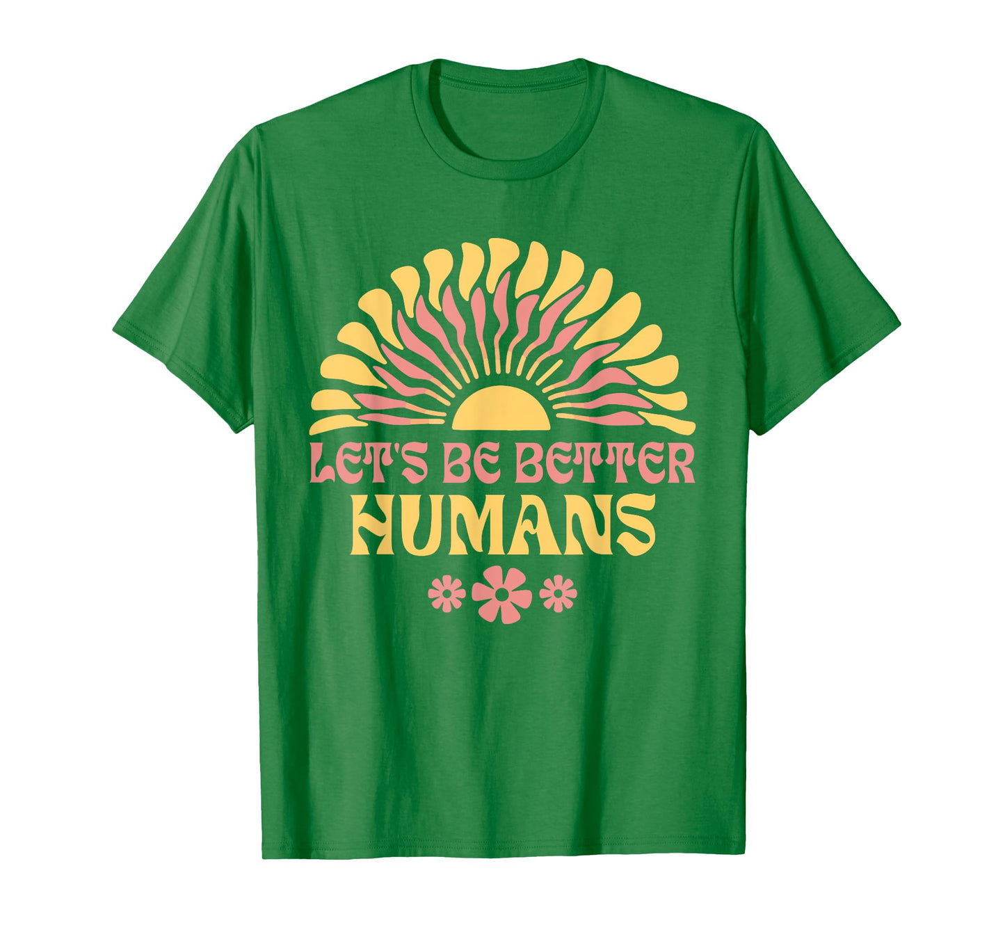 Let's Be Better Humans Motivational Wildflower Inspiration T-Shirt