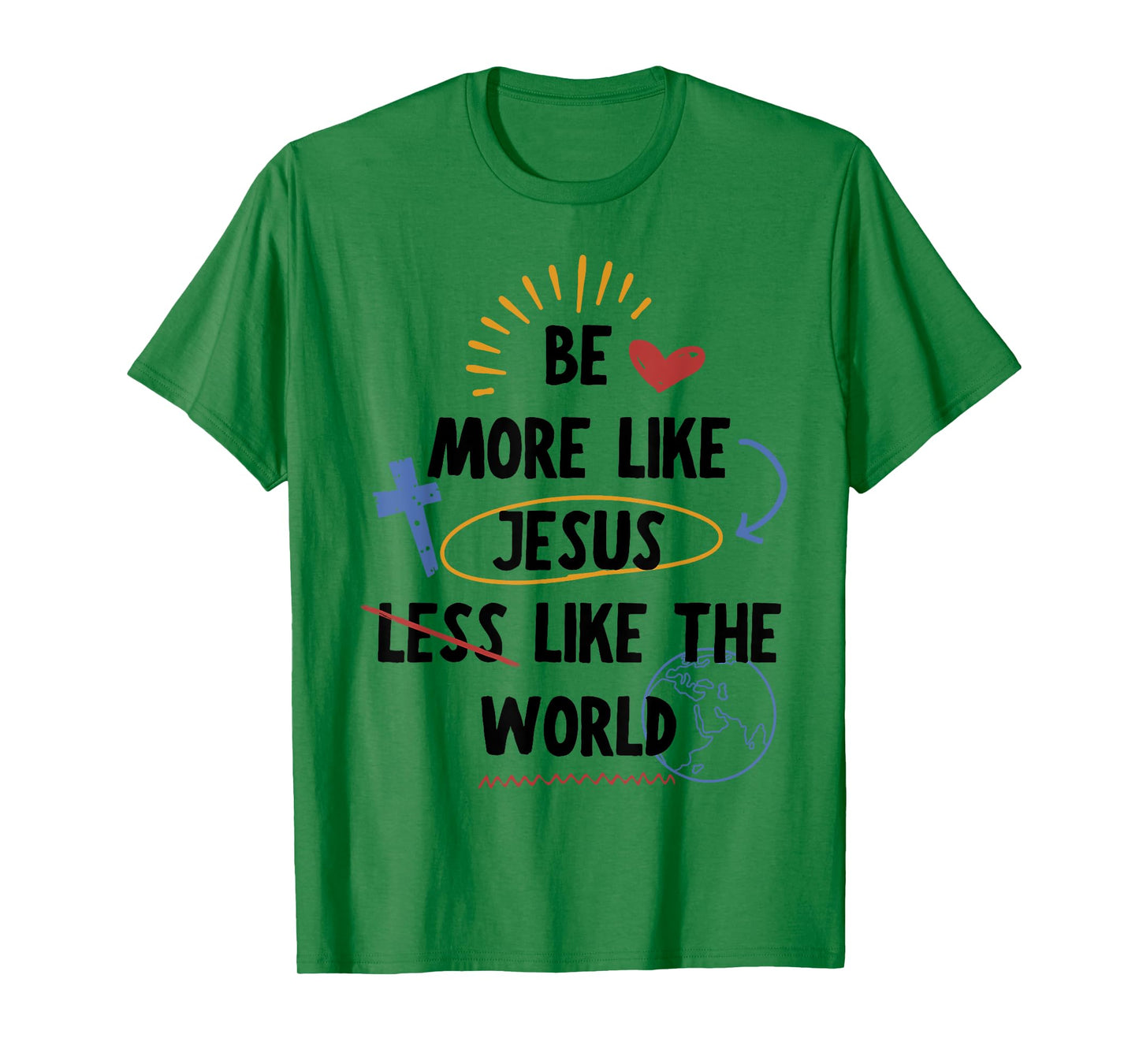Be More like Jesus Less Like The World T-Shirt