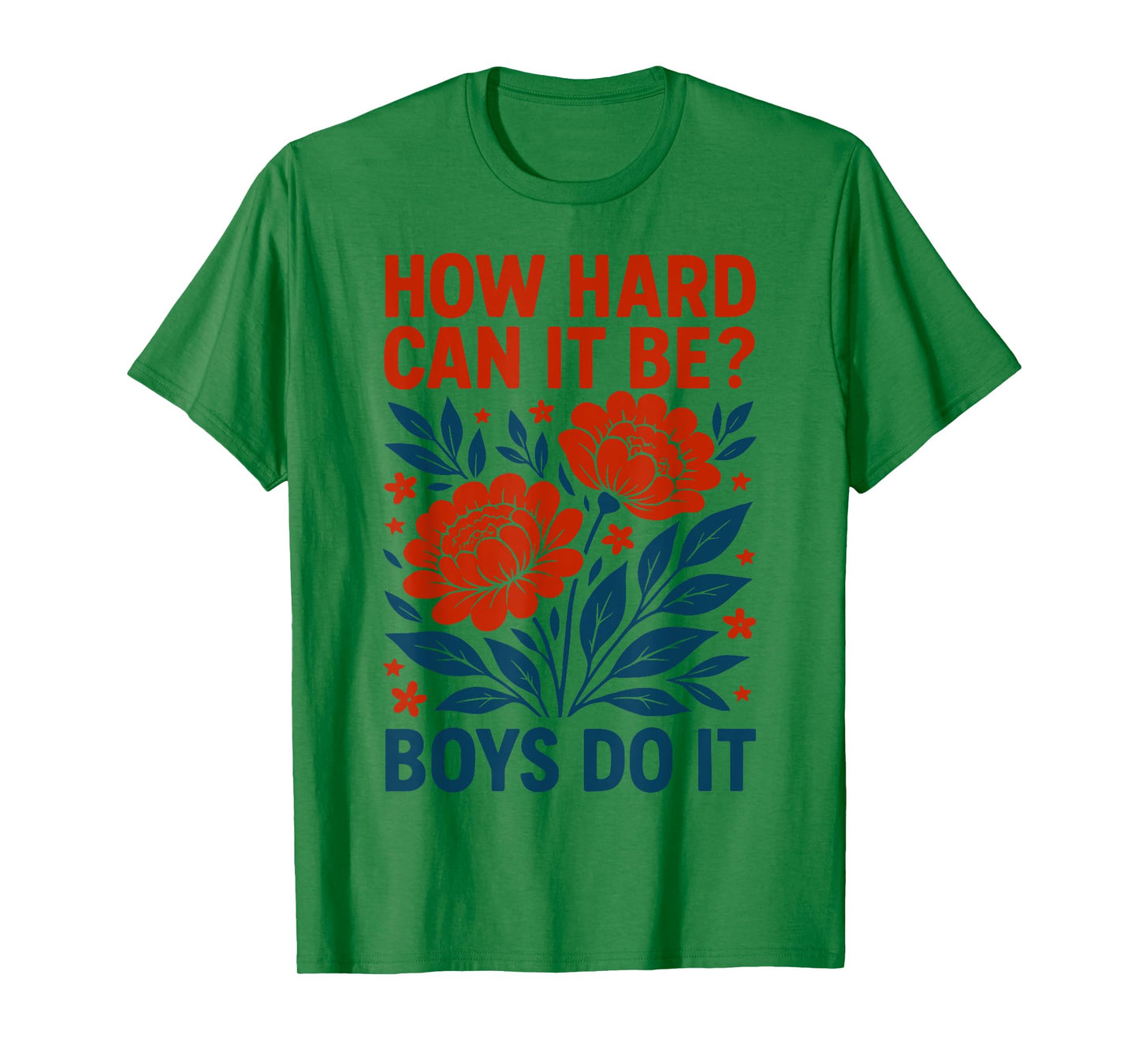 How Hard Can It Be? Boys Do It Inspirational Quote T-Shirt