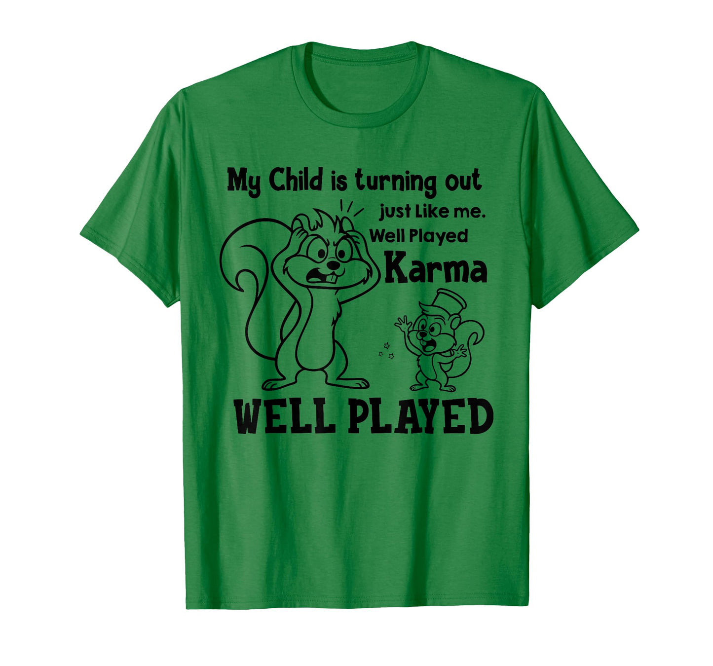 My Kid is Turning Out Just Like Me Well Played Karma T-Shirt