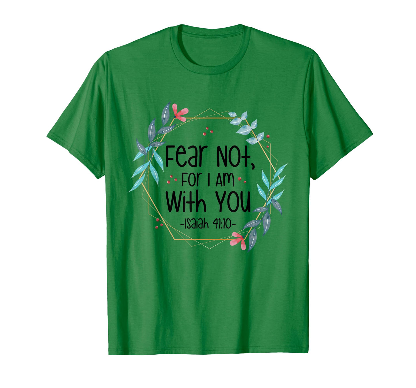 Fear Not, For I Am With You Isaiah 41:10 Bible Quote T-Shirt