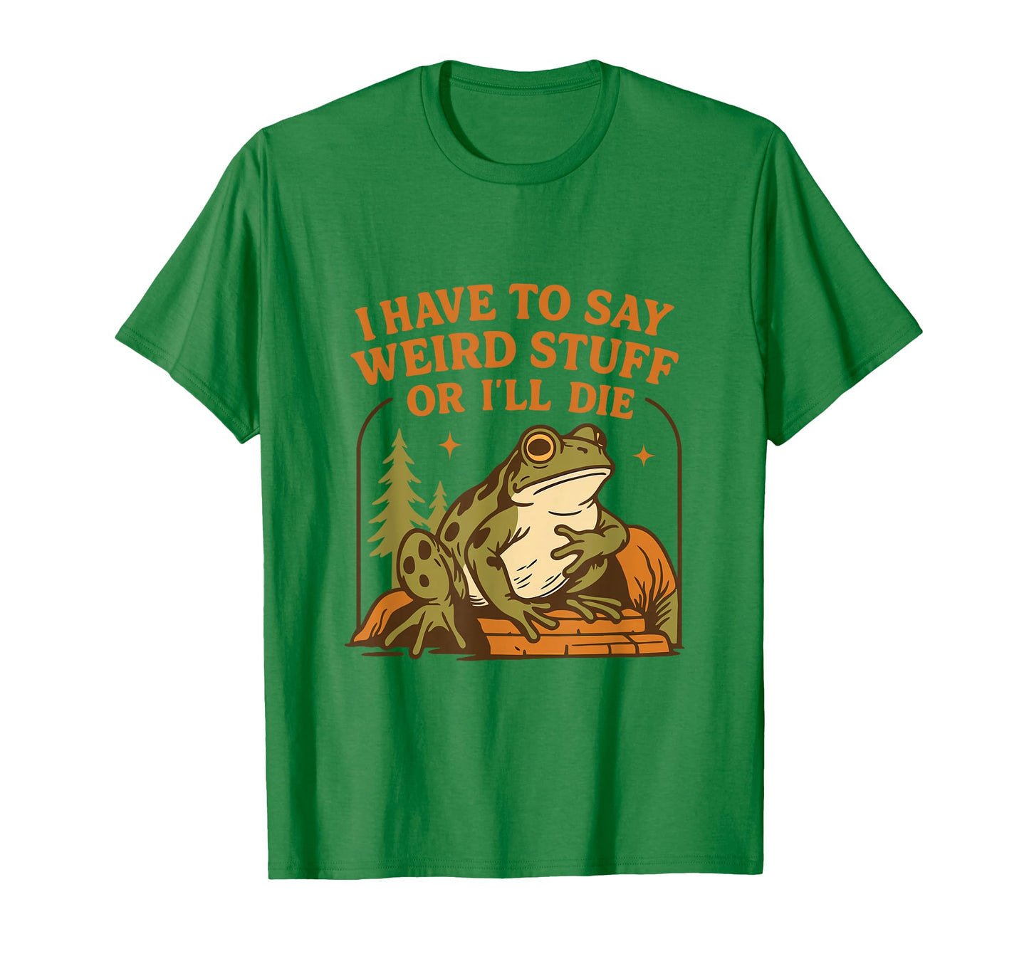 Funny Frog Humor Quote I Have to Say Weird Stuff Or I'll Die T-Shirt