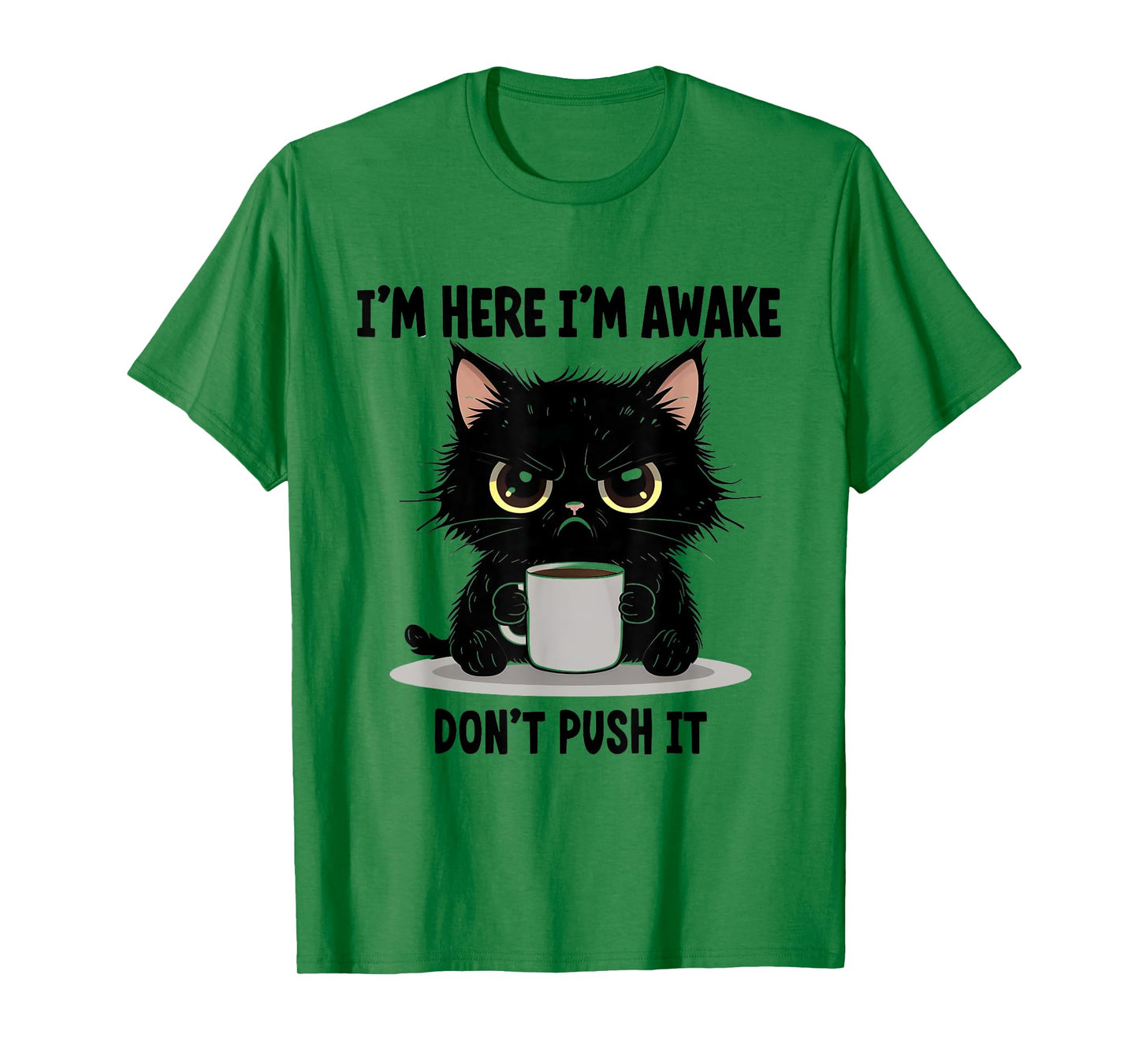 Funny Cat I'm Here I'm Awake Don't Push It Animal Love Men Women T-Shirt