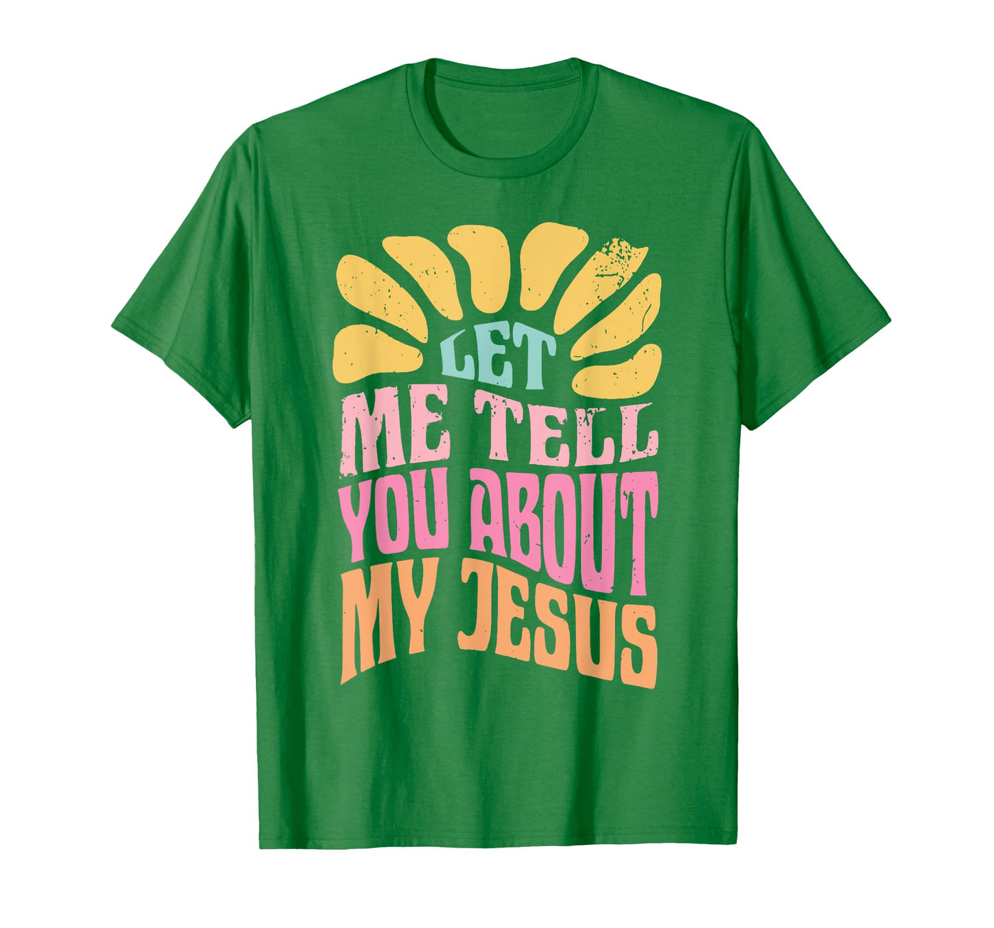 Let Me Tell You About My Jesus T-Shirt