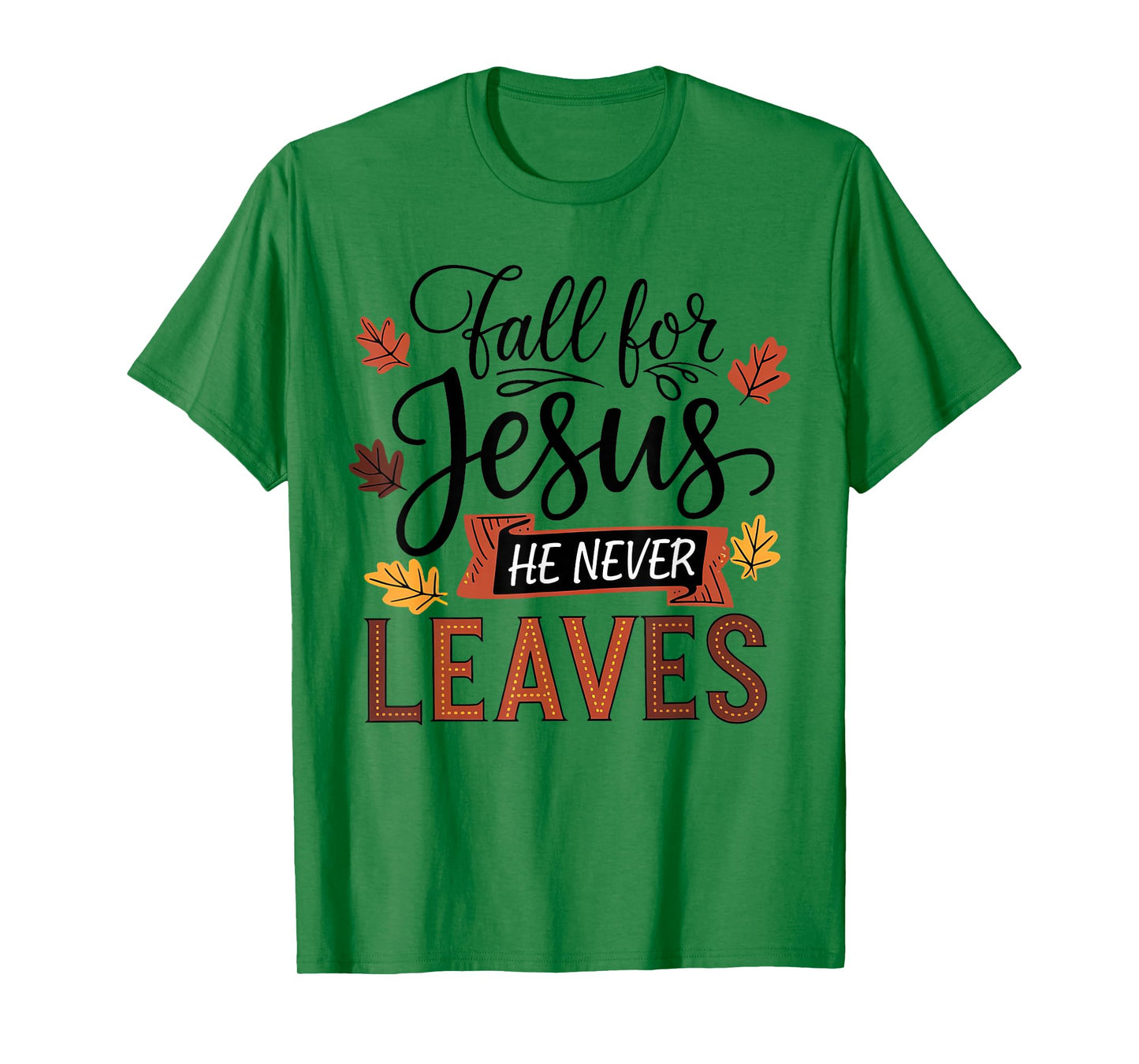 Fall for Jesus He Never Leaves Christian Autumn Fall T-Shirt