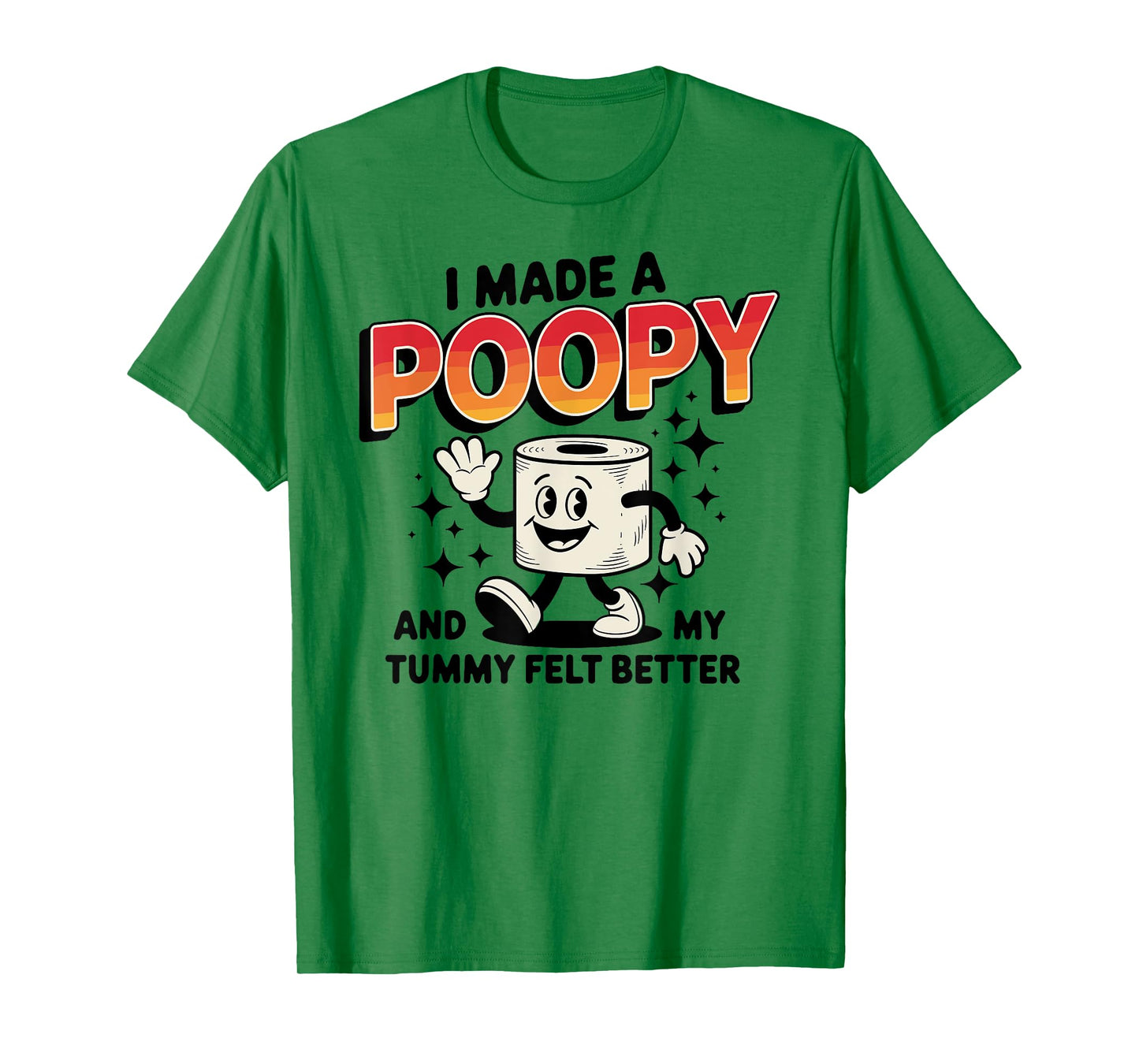 I Made a Poopy and My Tummy Felt Better Adult Humor T-Shirt