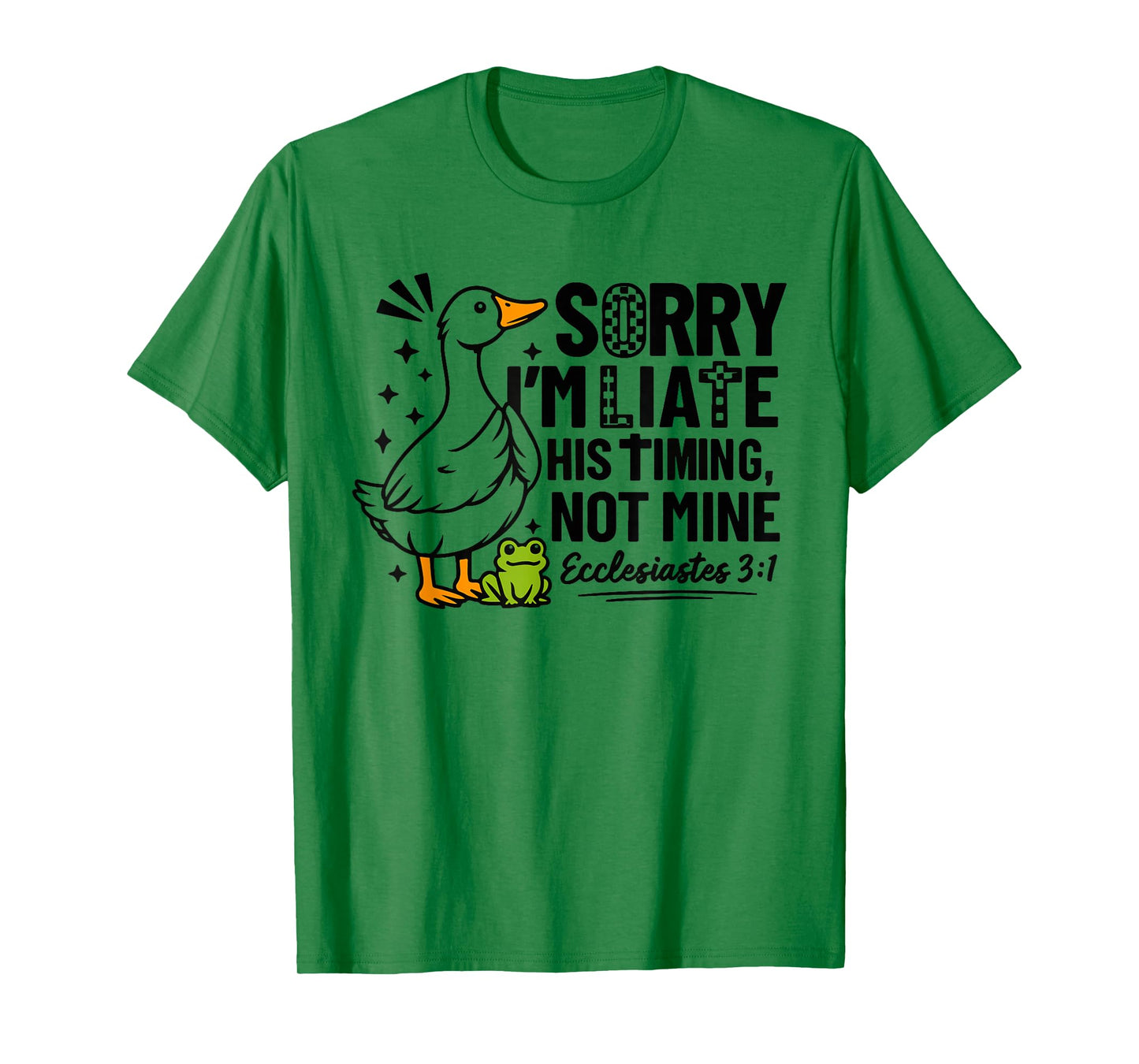 Sorry I'm Late His Timing Not Mine Funny Goose Christian T-Shirt
