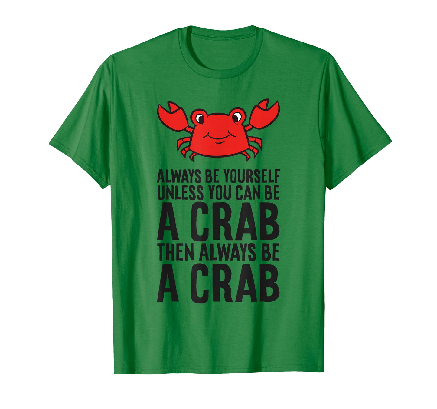 Always Be Yourself Unless You Can Be A Crab T-Shirt