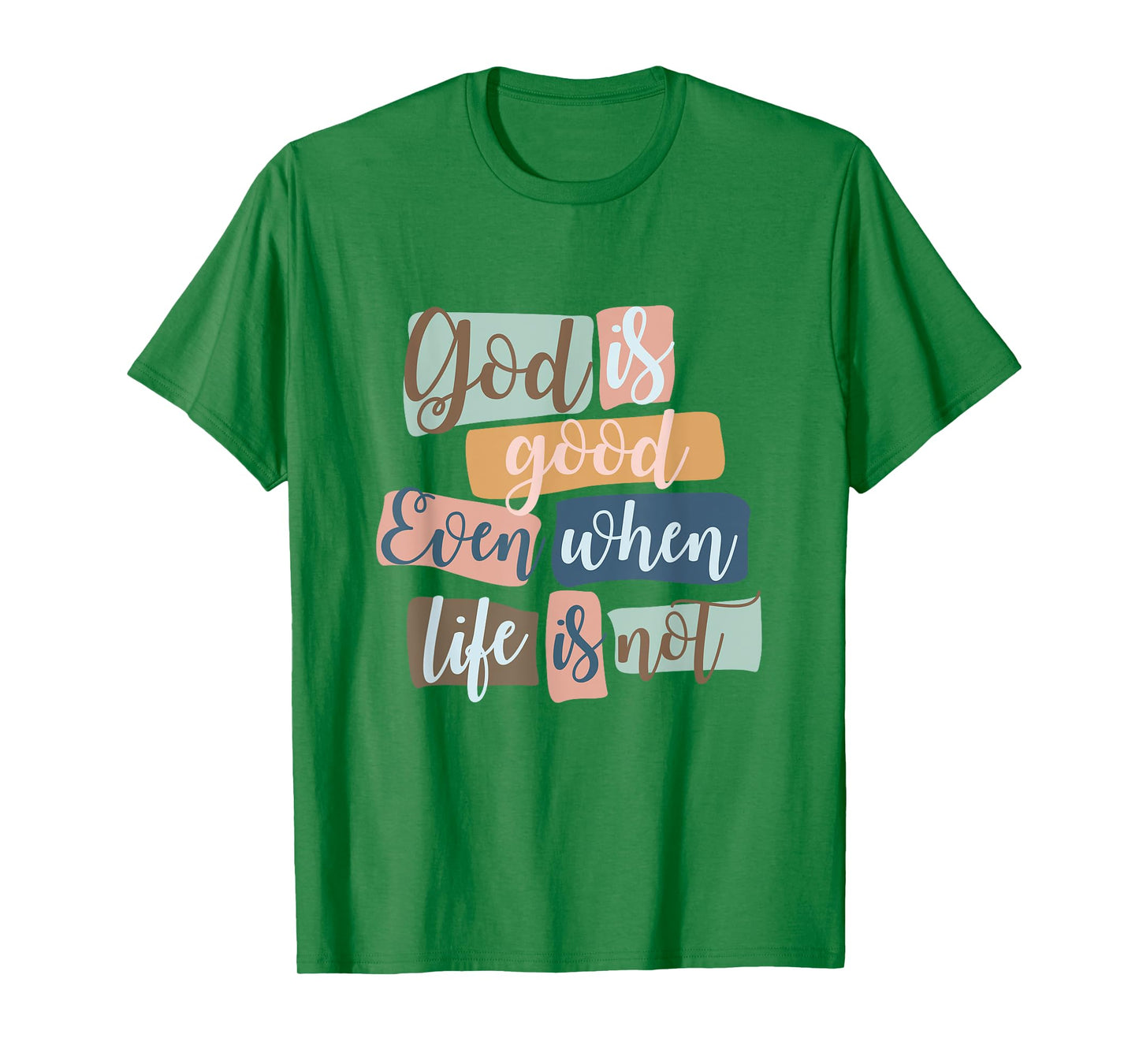 God Is Good Even When Life Is Not Christian Faith Jesus God T-Shirt