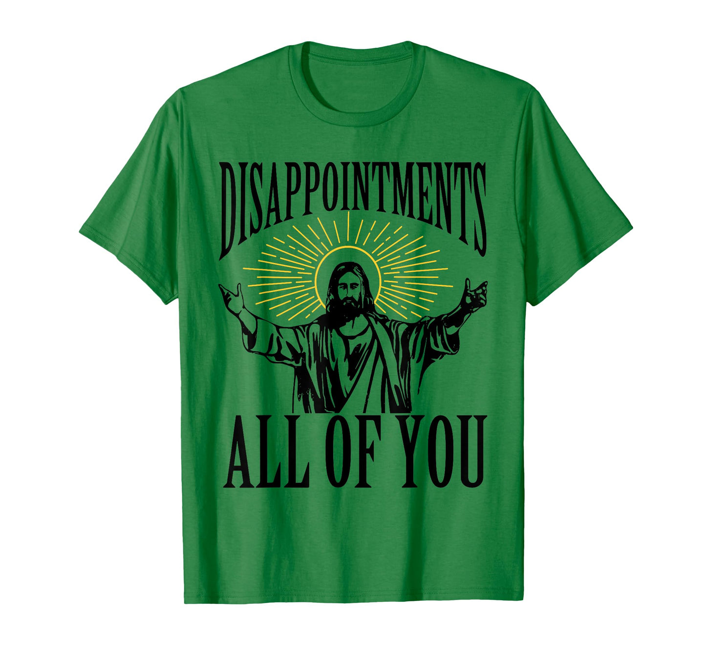 Disappointments Sarcastic All Of You Christian Jesus Funny T-Shirt