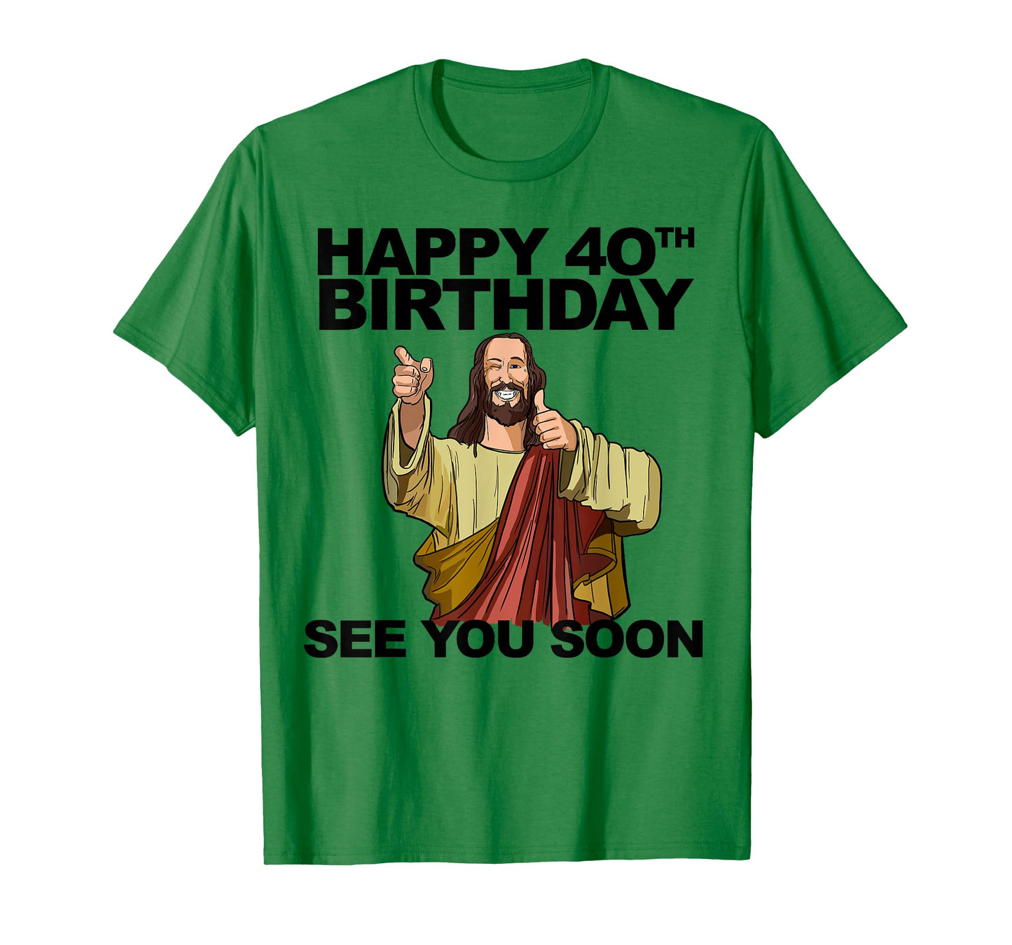 Jesus Happy 40th Birthday See You Soon Funny Group Birthday T-Shirt
