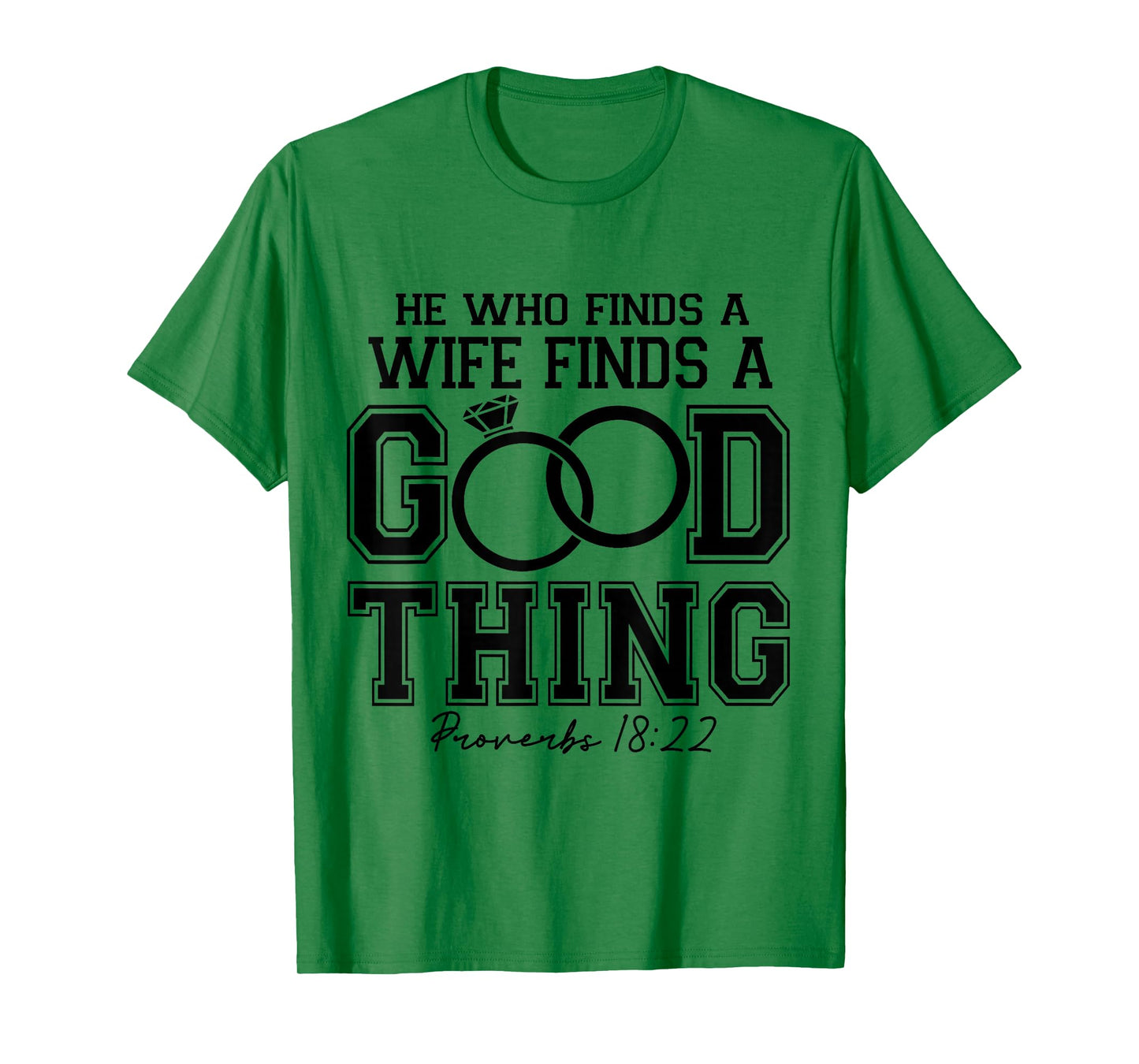 He Who Finds A Wife Finds A Good-Things Bible Verse Faith T-Shirt