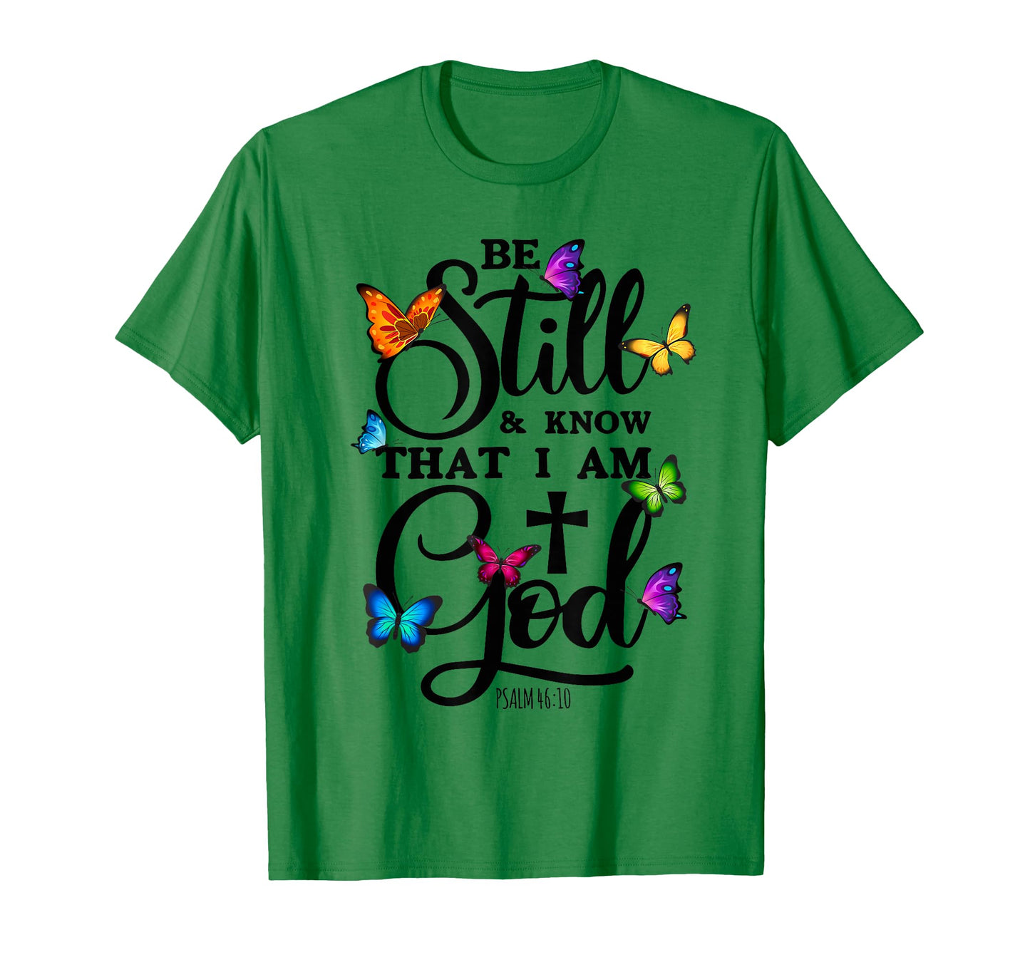Be Still & Know That I Am God - Butterfly Art - Religious T-Shirt