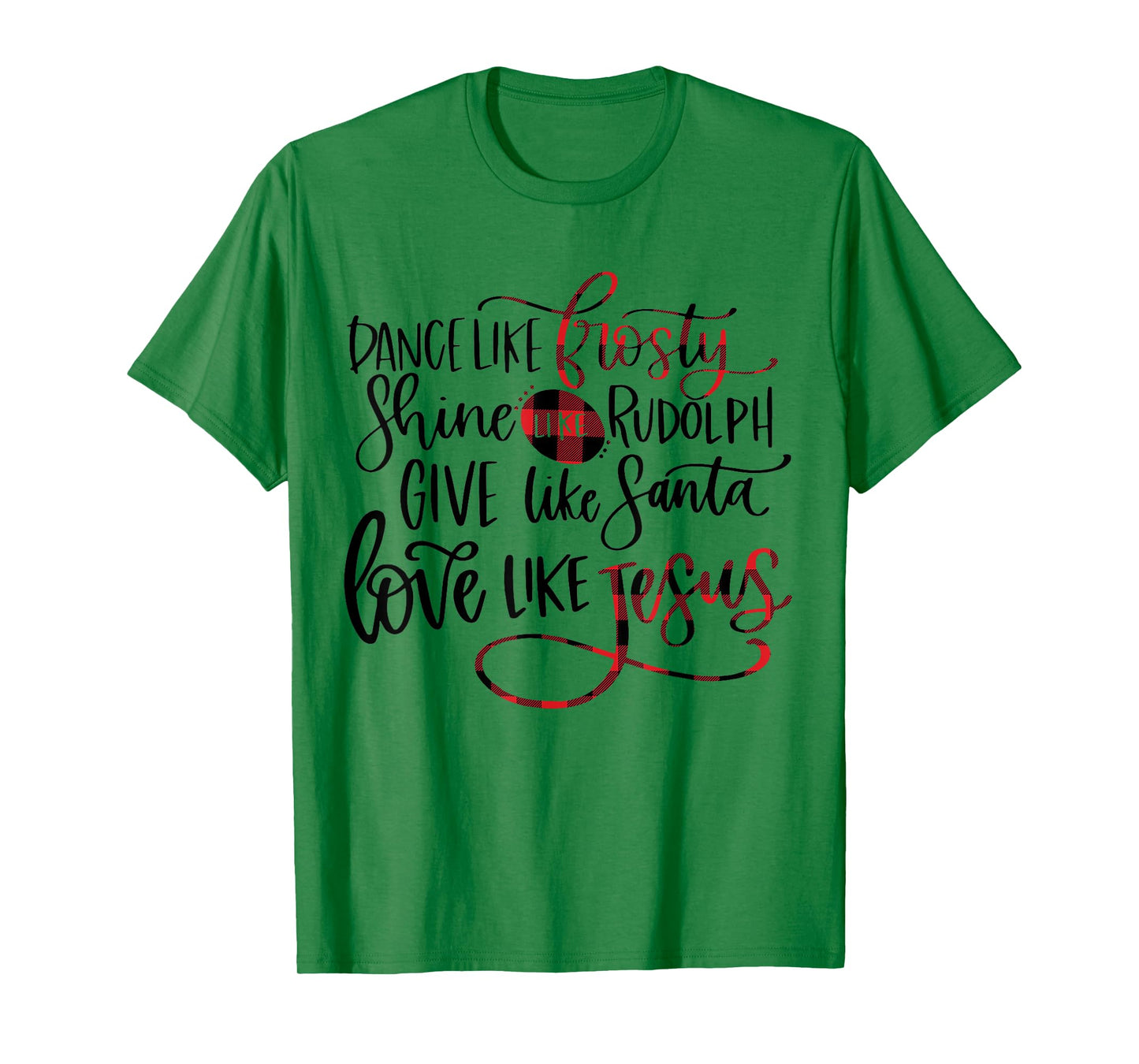 Dance Like Frosty Shine Like Rudolph Love Like Jesus Xmas T-Shirt