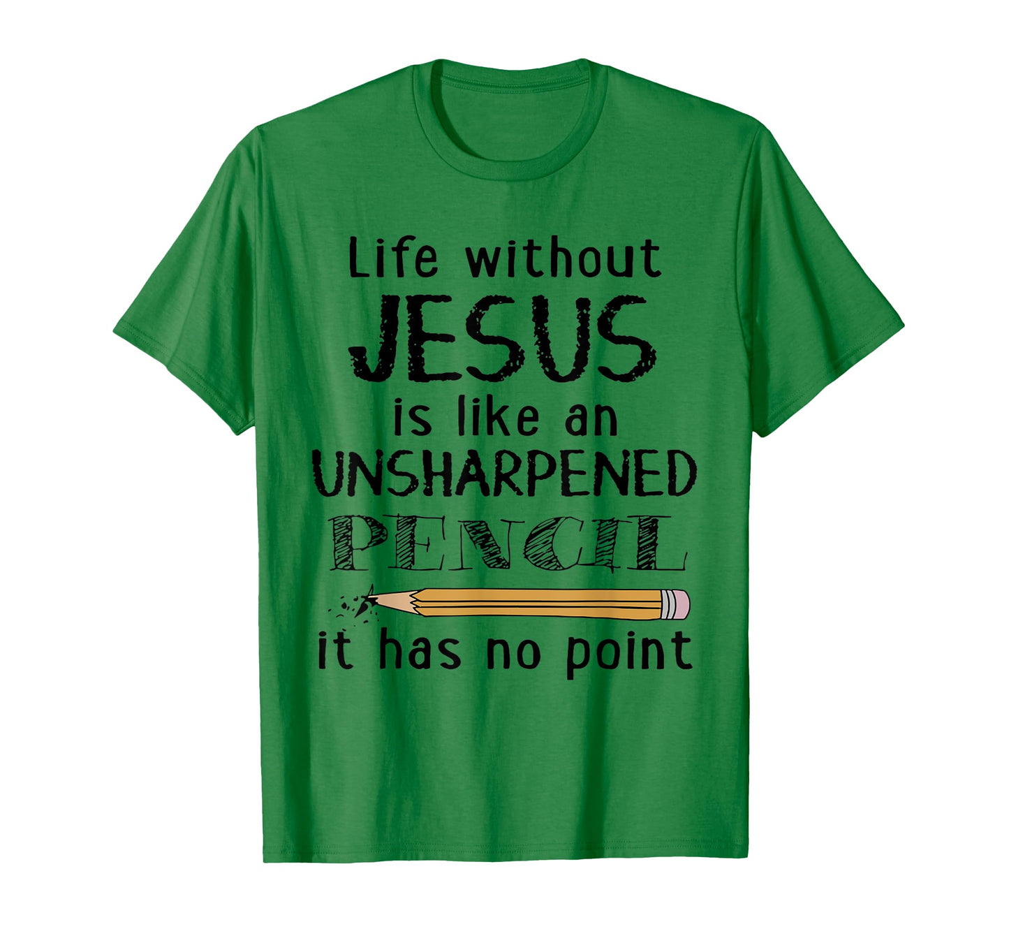 Life Without Jesus Is Like Unsharpened Pencil Has No Point T-Shirt