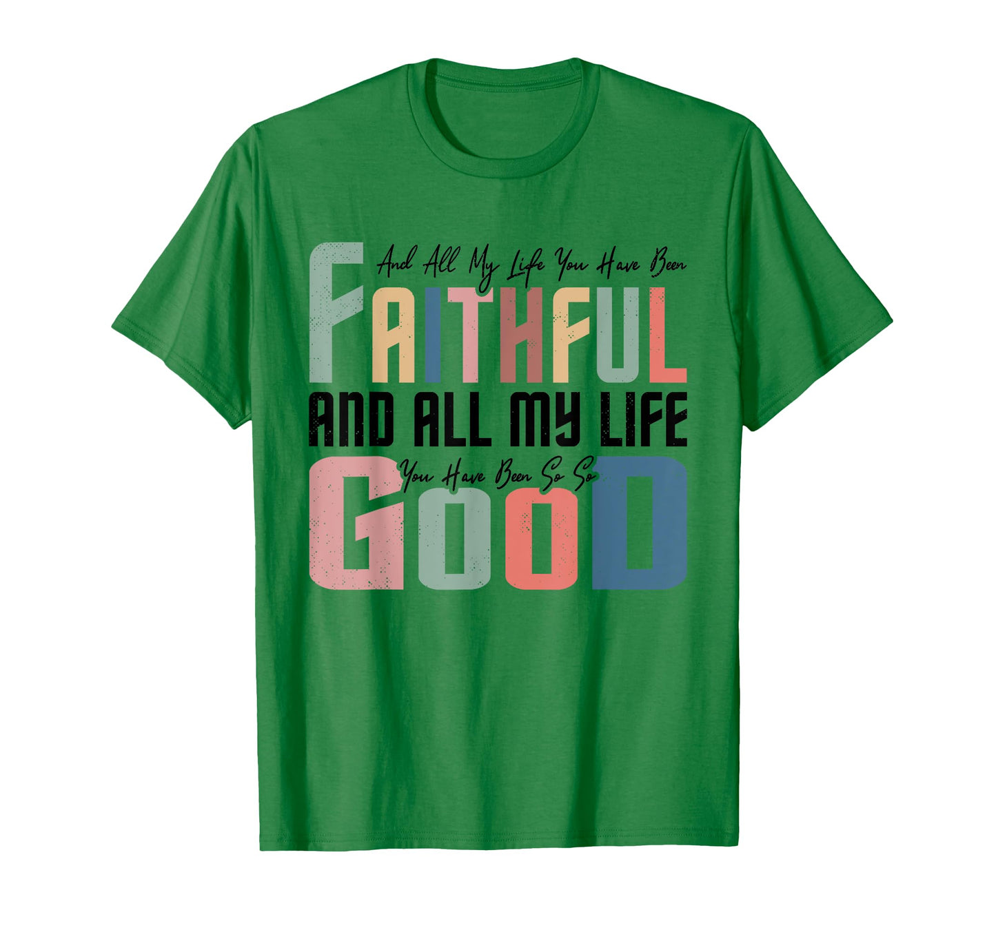 All My Life You Have Been Faithful Inspirational Christian T-Shirt