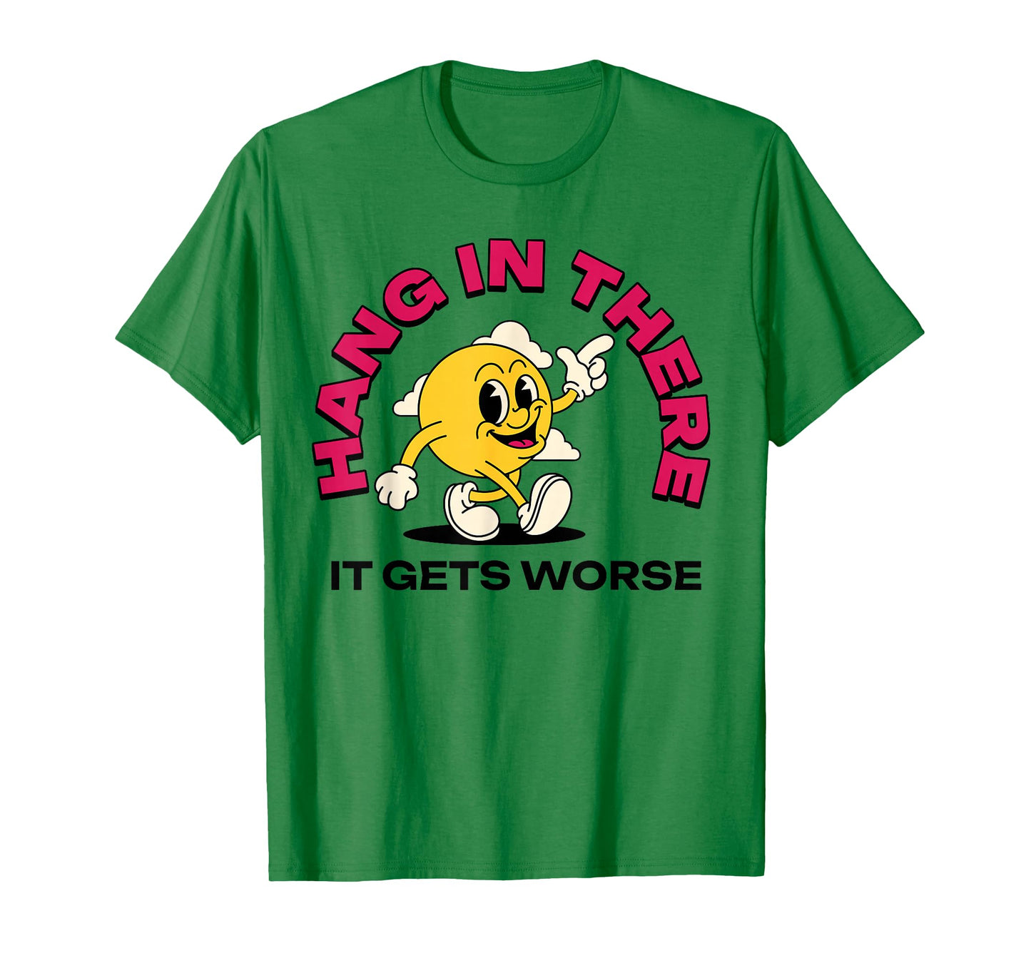 Hang In There It Gets Worse T-Shirt