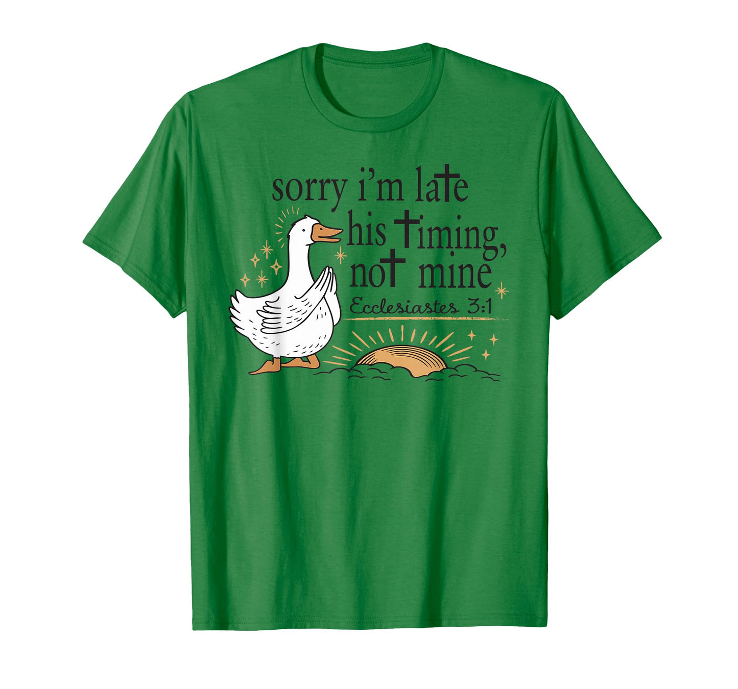 Sorry I'm Late His Timing Not Mine Christian Silly Goose T-Shirt