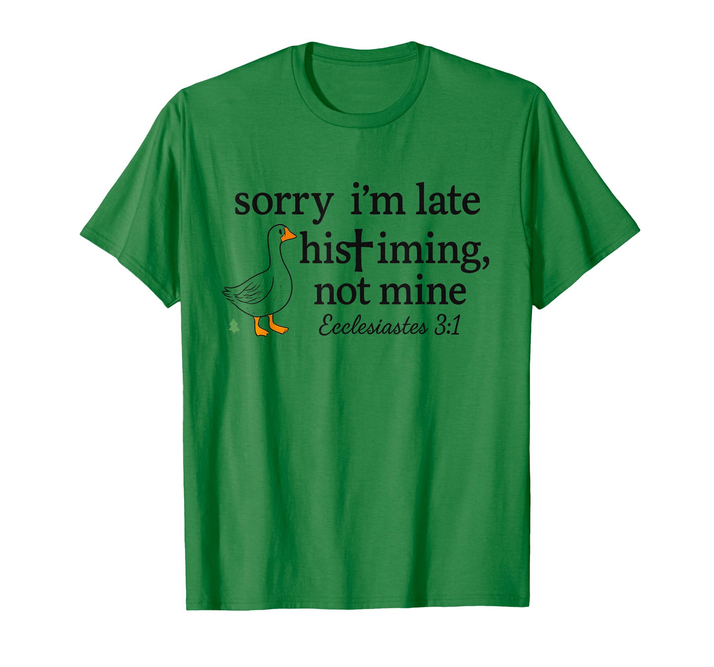 Sorry I'm Late His Timing Not Mine Funny Christian Goose T-Shirt