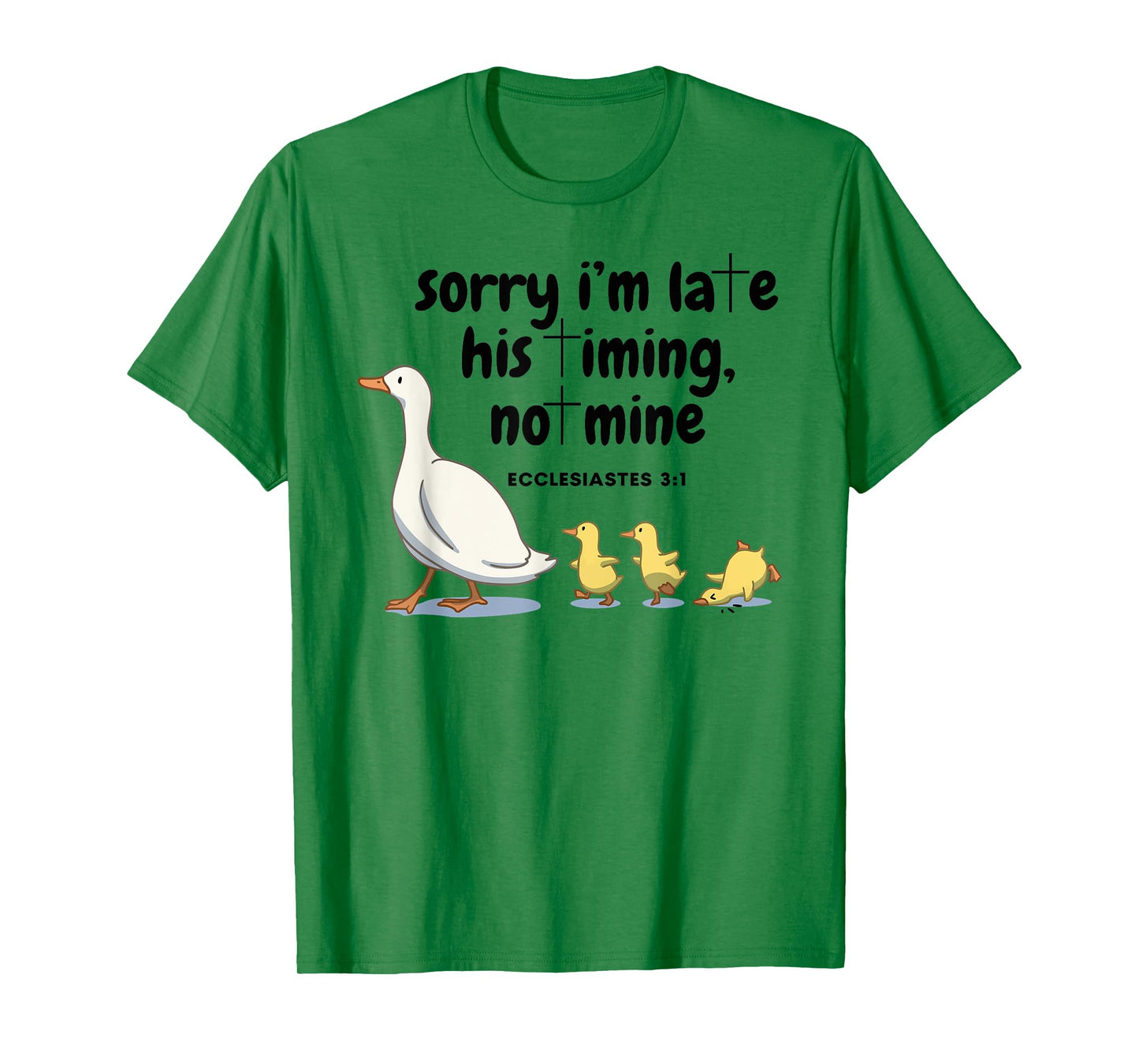 Sorry I'm Late His Timing Not Mine Christian Silly Goose T-Shirt