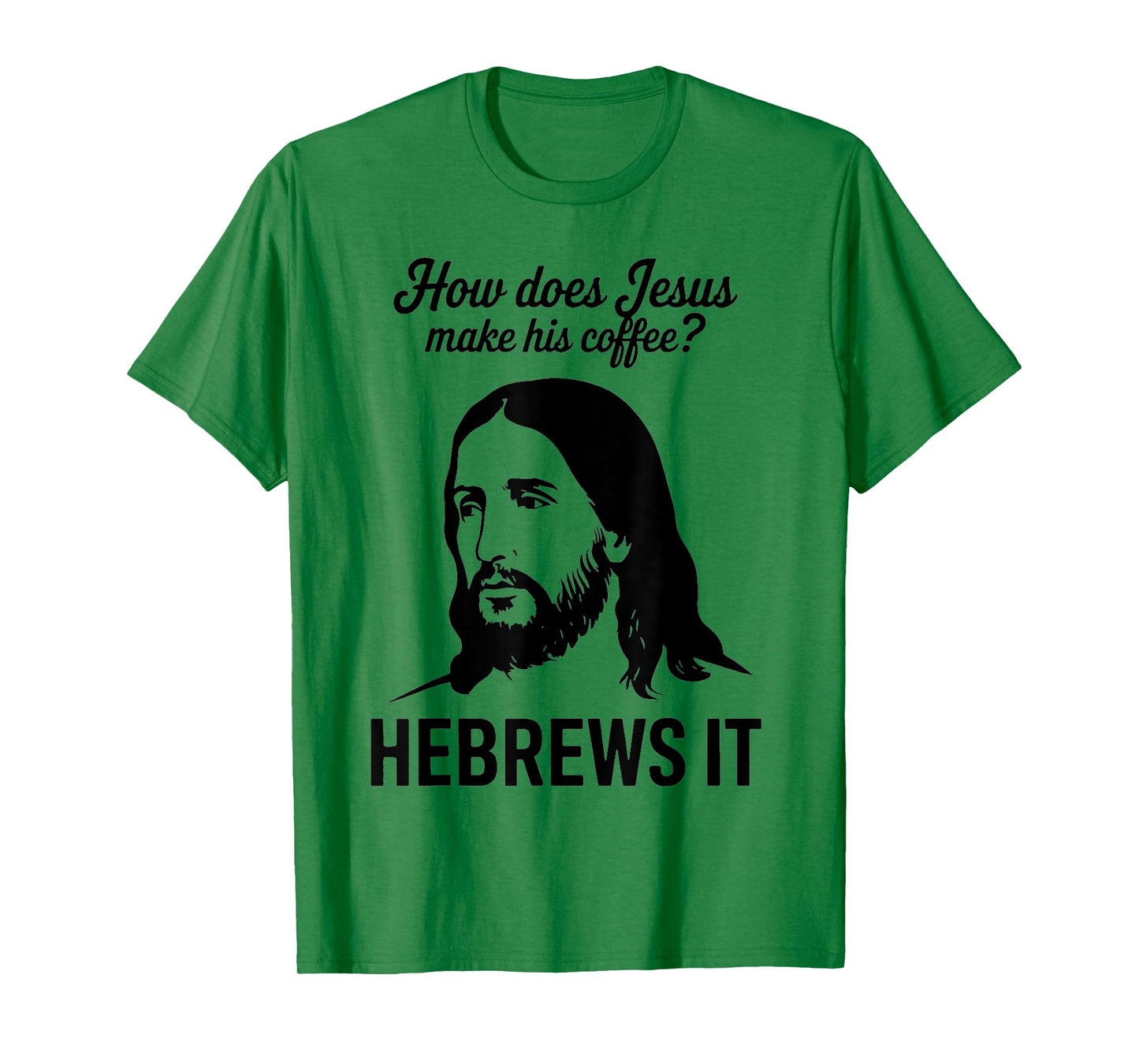 Funny Saying How Does Jesus Make Coffee Hebrews it Women Men T-Shirt