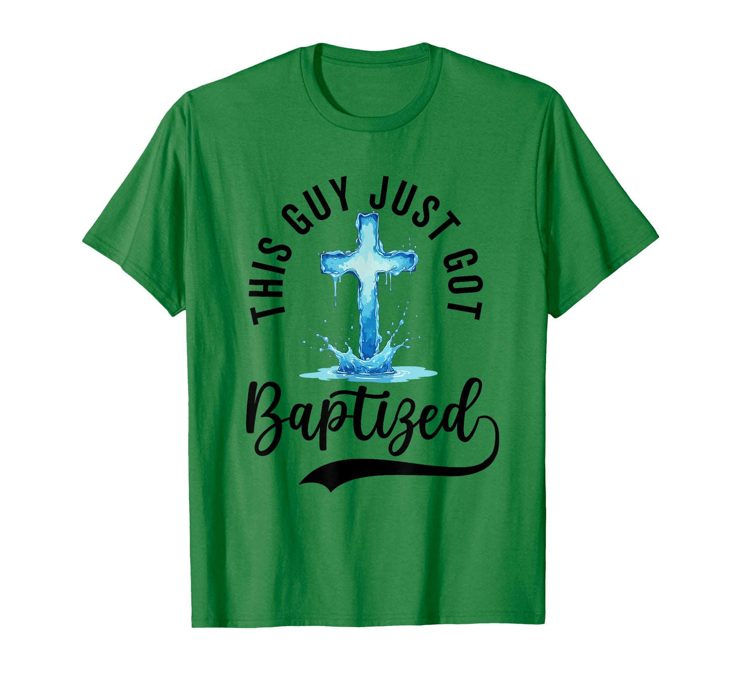 Baptism For Boy Men This Guy Just Got Baptized Christian T-Shirt