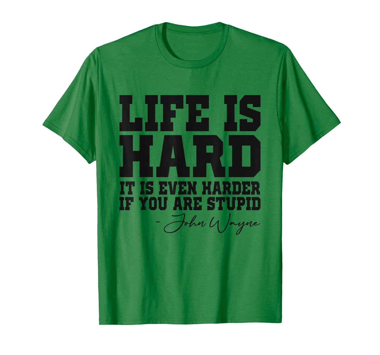 Life Is Hard It Is Even Harder If You Are Stupid Funny Men T-Shirt