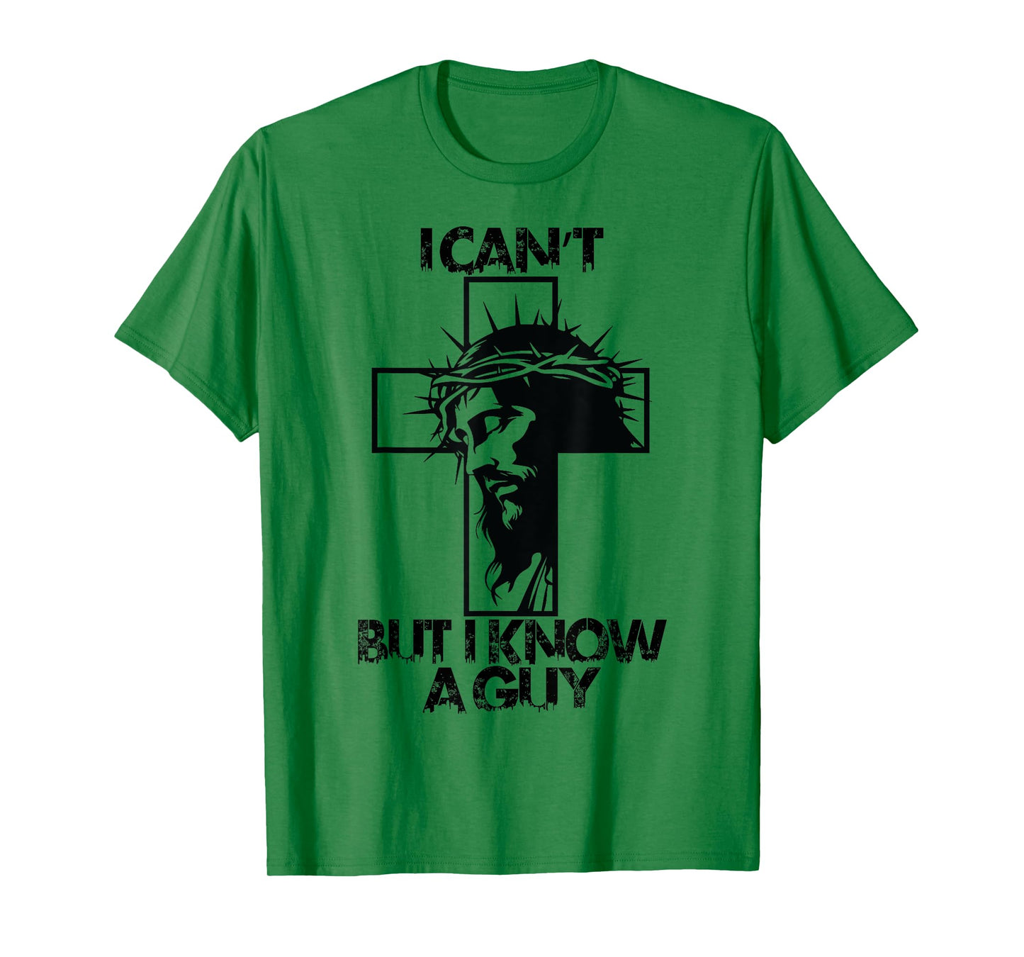 I Cant But I Know A Guy Jesus Cross T-Shirt