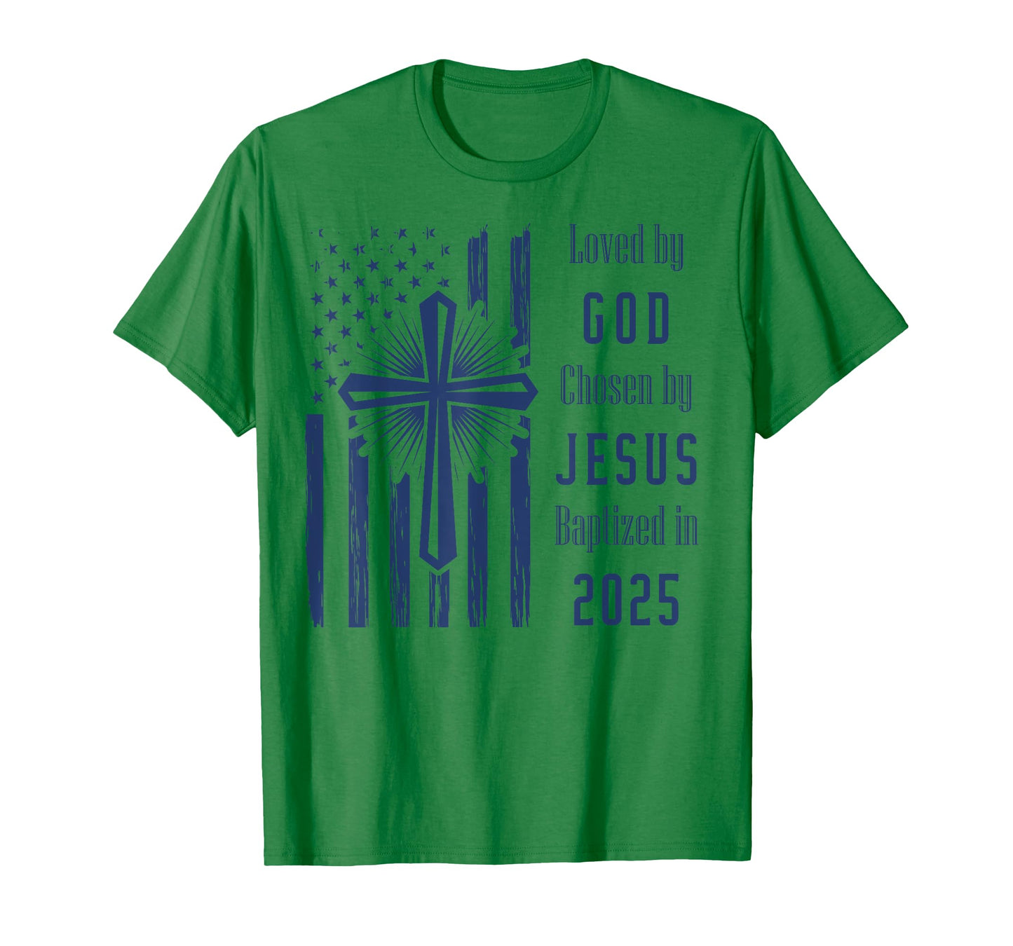 Loved By God Chosen By Jesus Baptized 2025 Flag And Cross T-Shirt