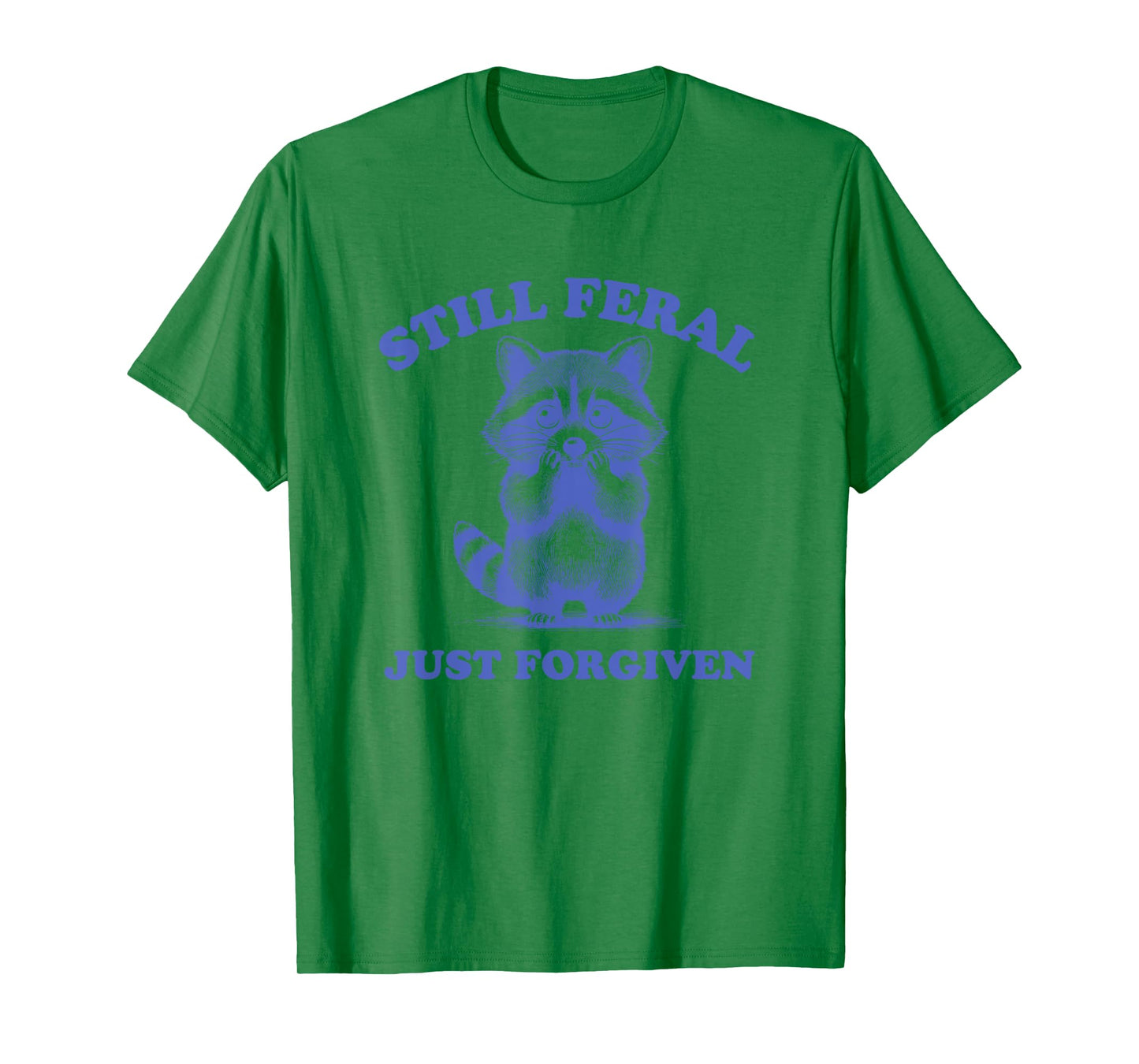 Still Feral Just Forgiven Christian T-Shirt