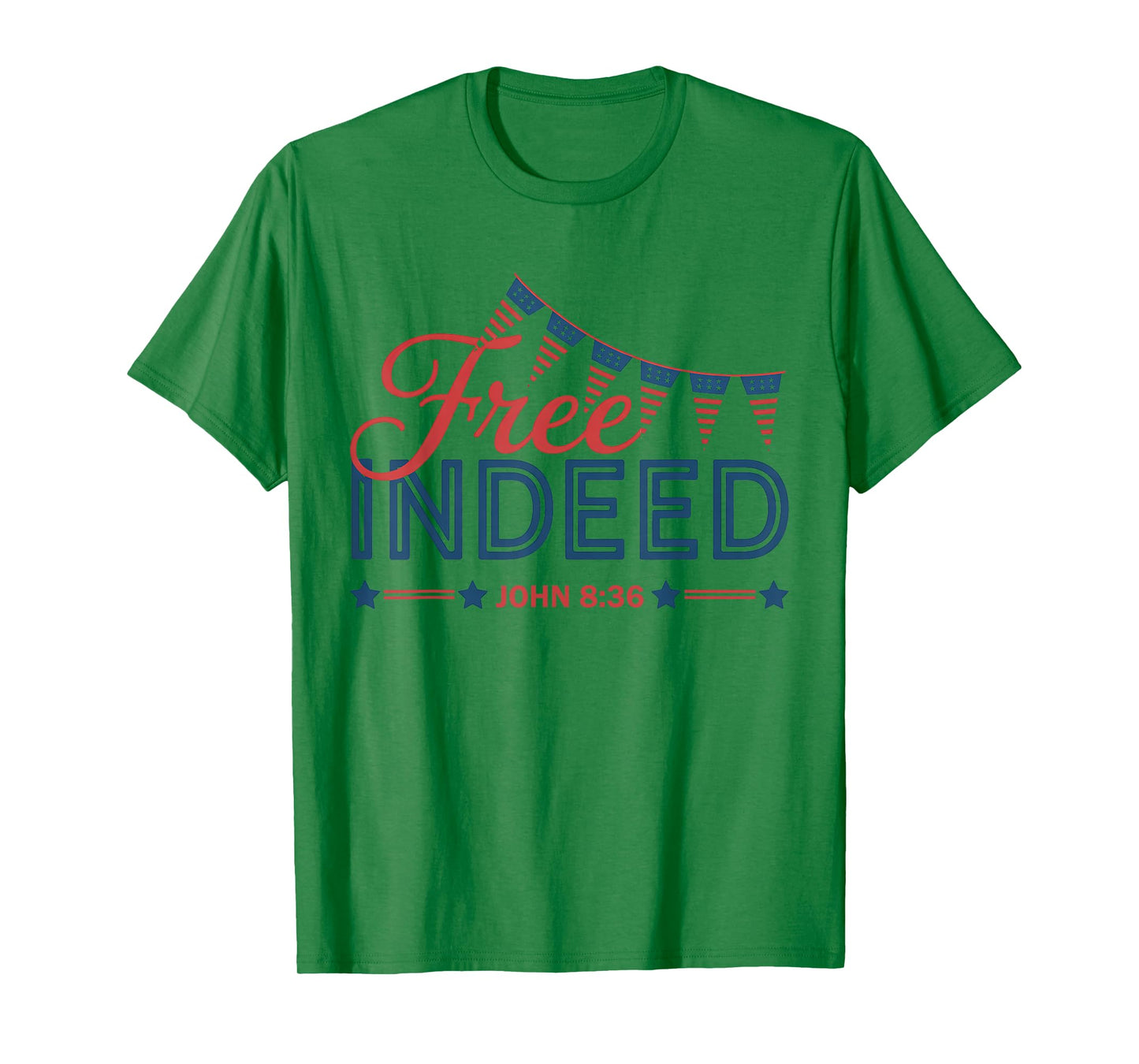 Free Indeed John 8 36 Christian Bible 4th of July Patriotic T-Shirt