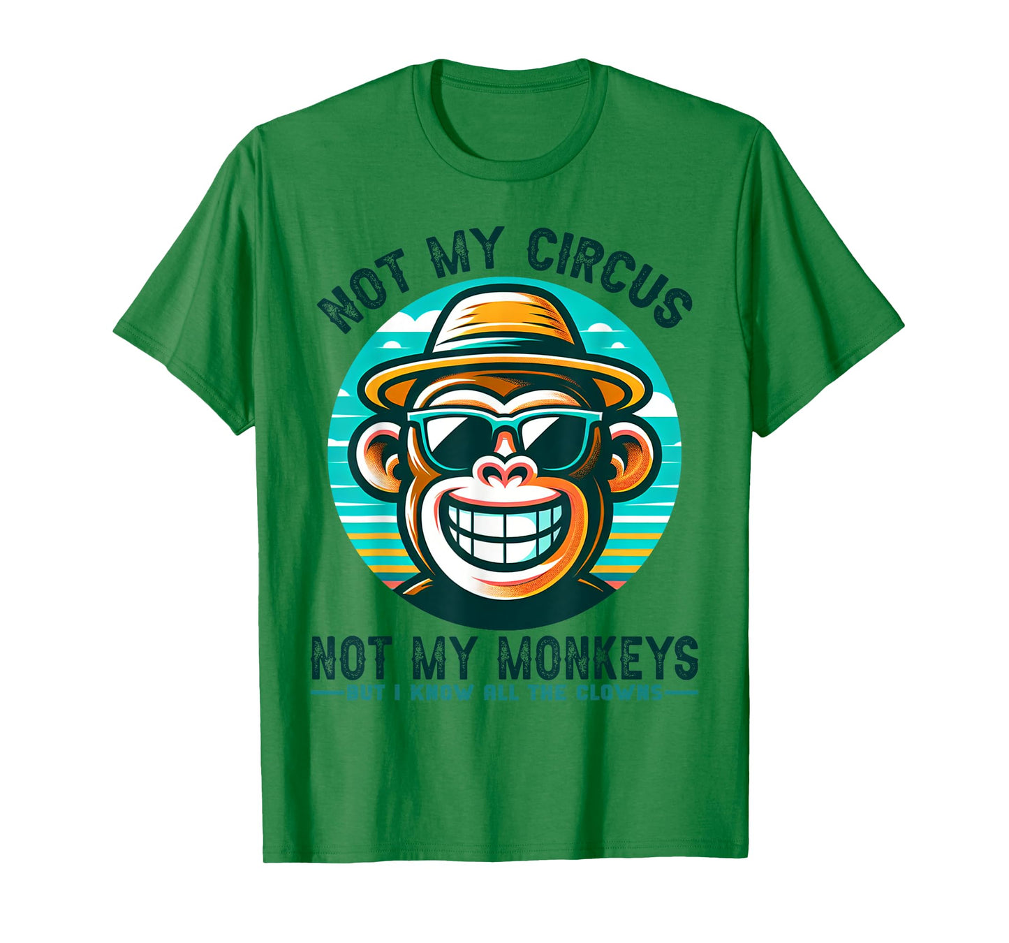 Not My Circus Not My Monkeys But I Know All The Clowns Men T-Shirt