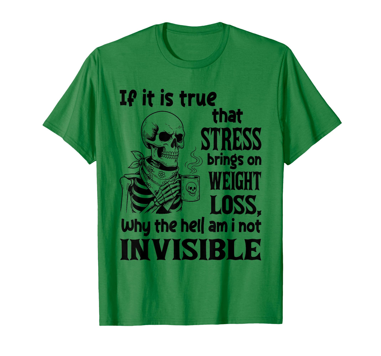 If It is True That Stress Brings On Weight Loss T-Shirt