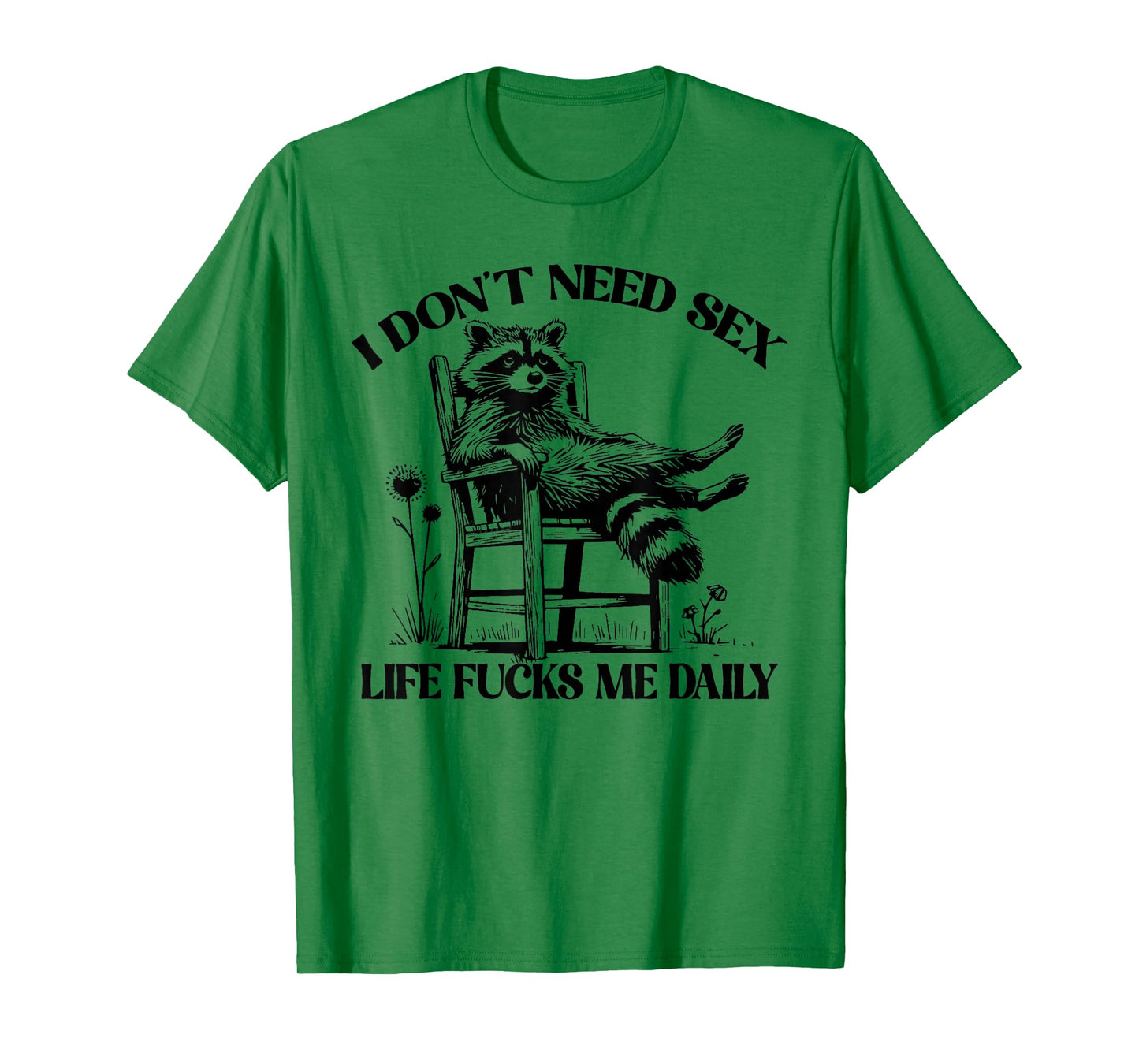 Funny I Don't Need Sex Life Fucks Me Daily Relax Raccoon T-Shirt