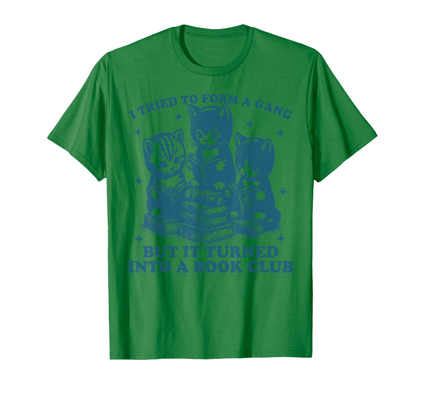 Cat I Tried To Form A Gang But It Turned Into A Book Club T-Shirt for Men Women