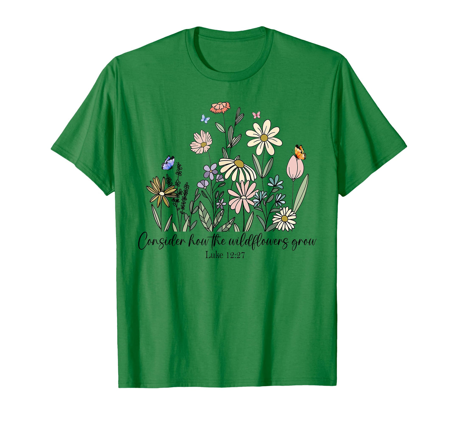 Consider How The Wildflowers Grow Luke 12:27 Bible Verse T-Shirt