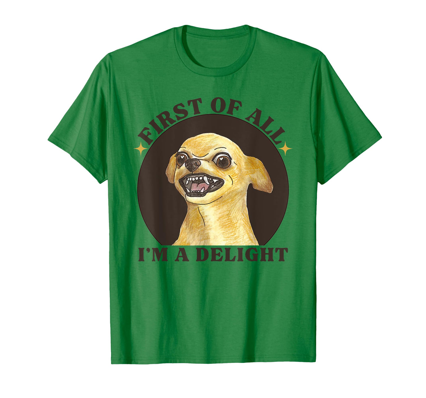 First Of All I'm A Delight Angry Chihuahua Lover Sarcastic T-Shirt