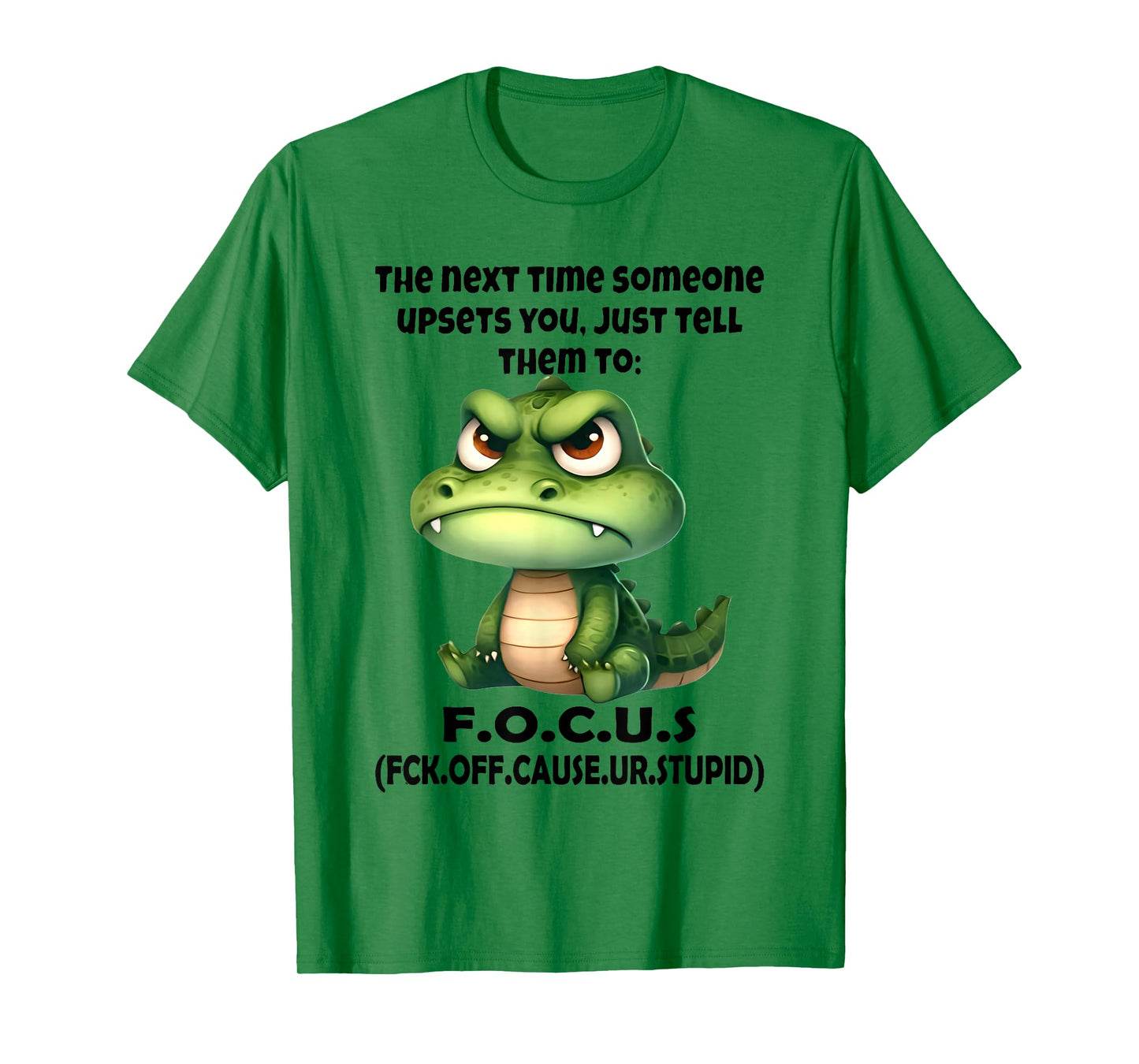 The Next Time Someone Upsets You Just Tell Them to Focus T-Shirt