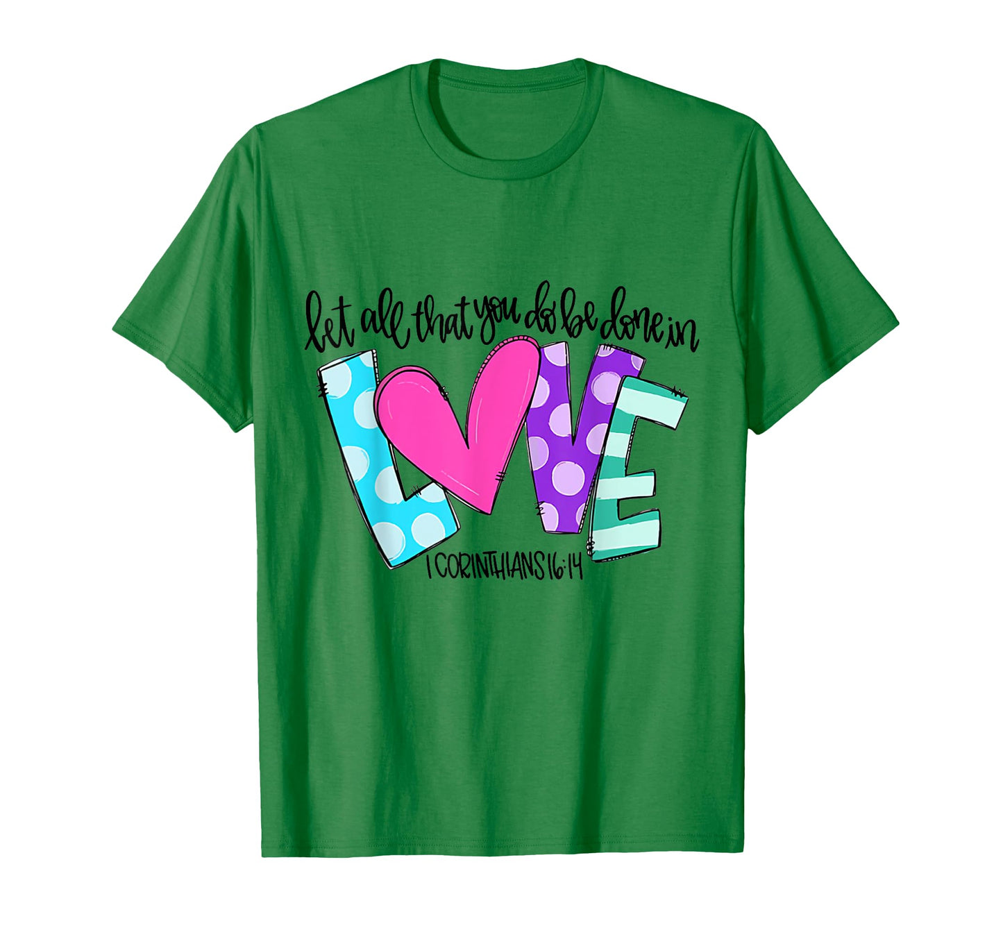 Let All That You Do Be Done In Love T-Shirt