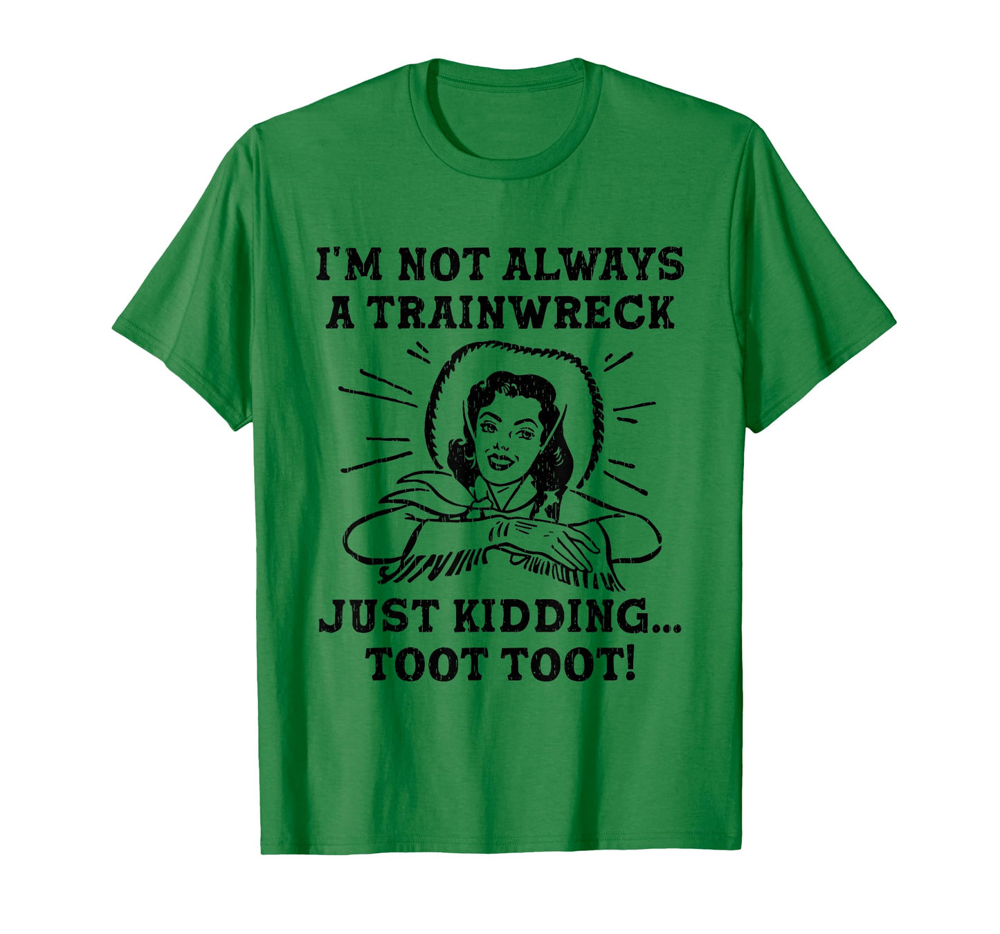 I'm Not Always A Trainwreck Just Kidding Toot Toot Cowgirl T-Shirt