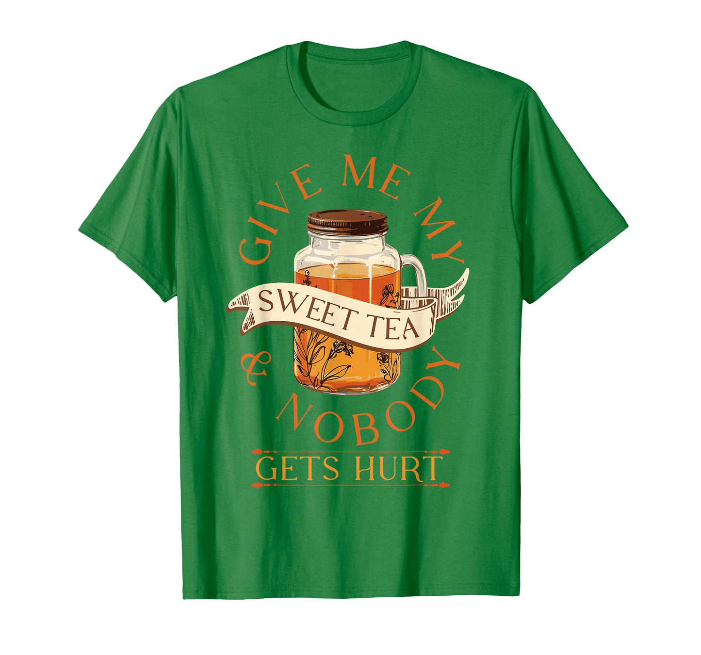 Give Me My Sweet Tea And Nobody Gets Hurt Sweet Tea Lover T-Shirt