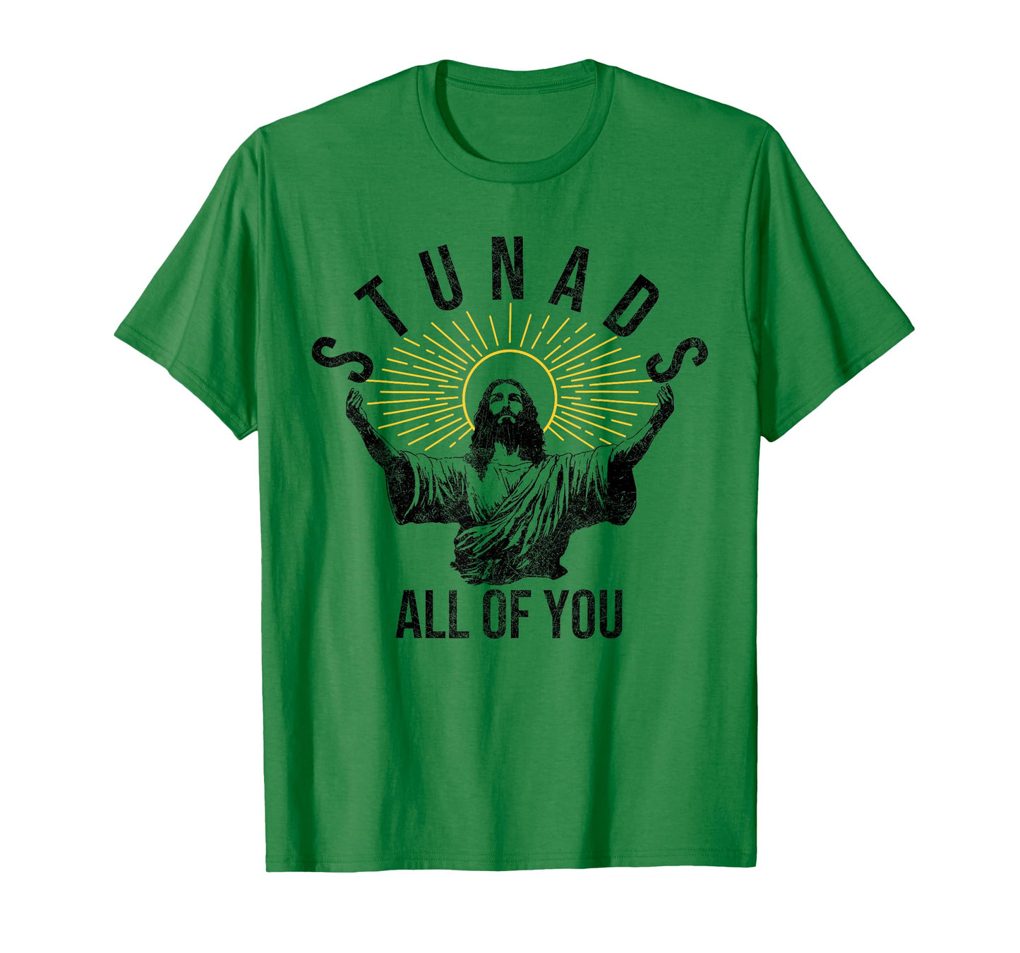 Stunads All Of You Christian Jesus Funny T-Shirt