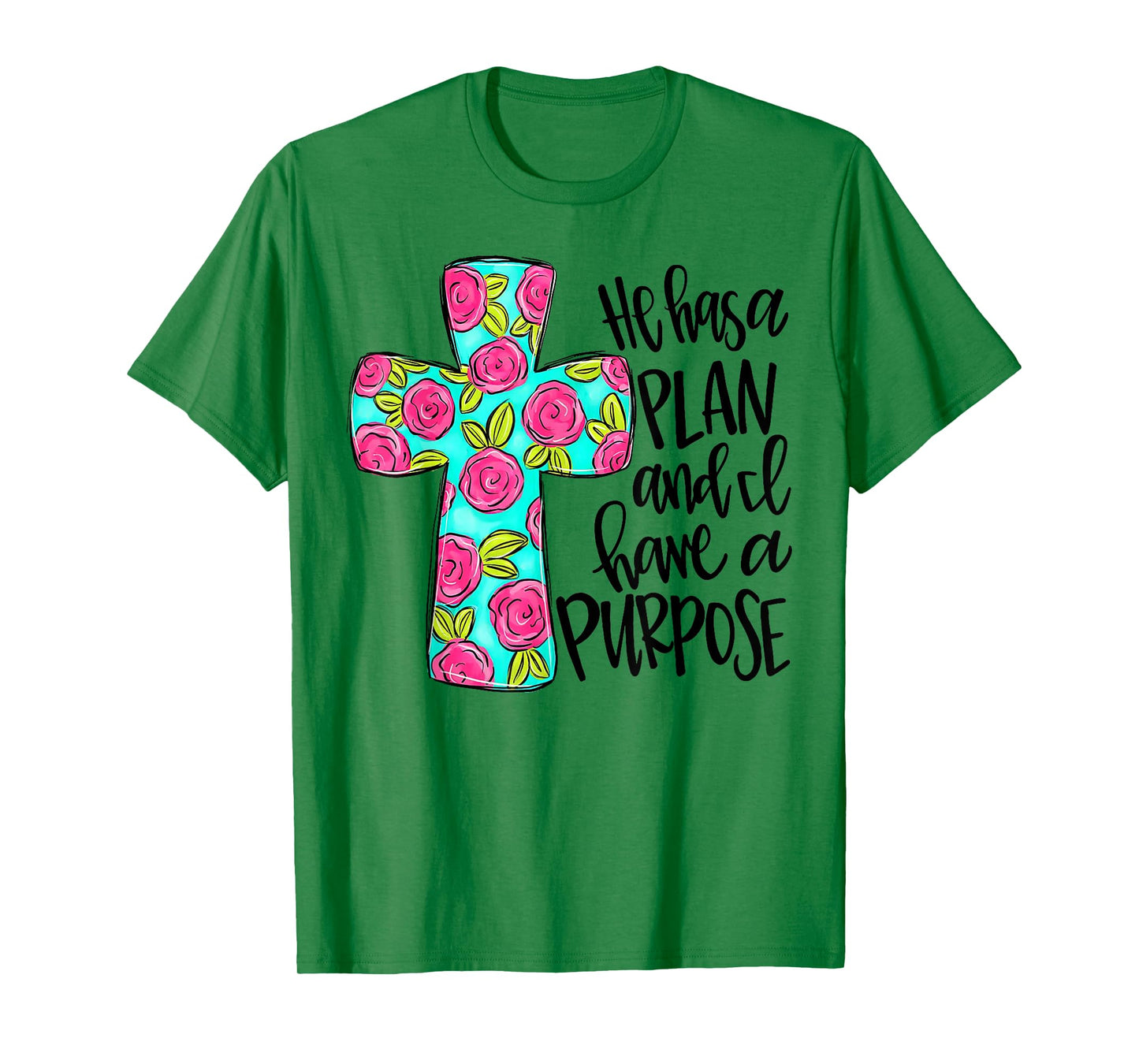 He Has A Plan And I Have A Purpose T-Shirt