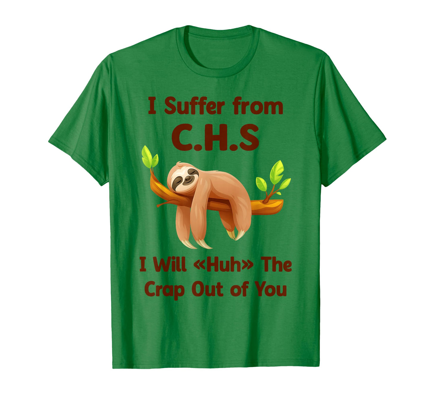 Sloth I Suffer from C.H.S I Will Huh The Crap Out of You Fun T-Shirt