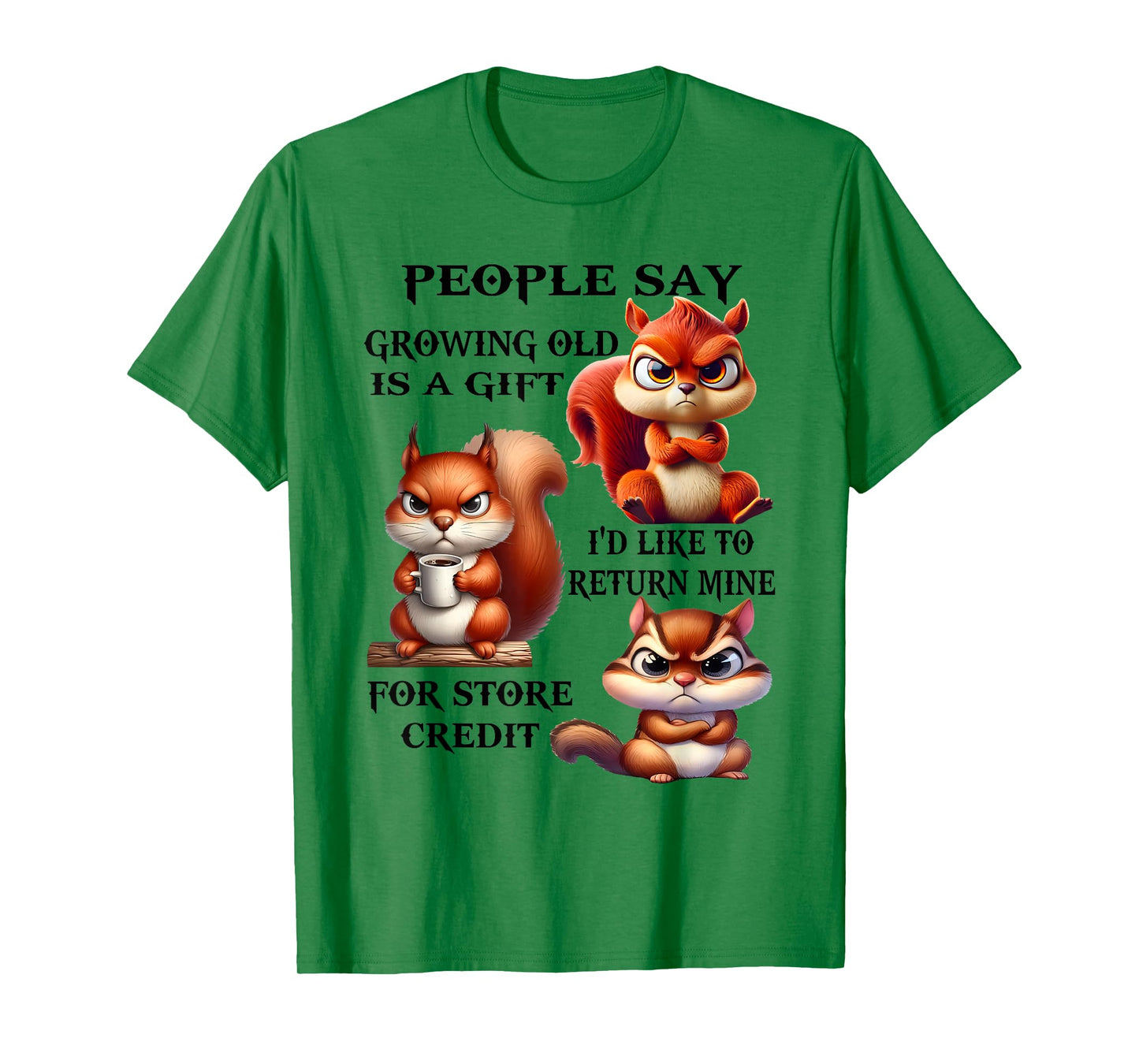 People Say Growing Old is A Gift I'd Like to Return Mine T-Shirt