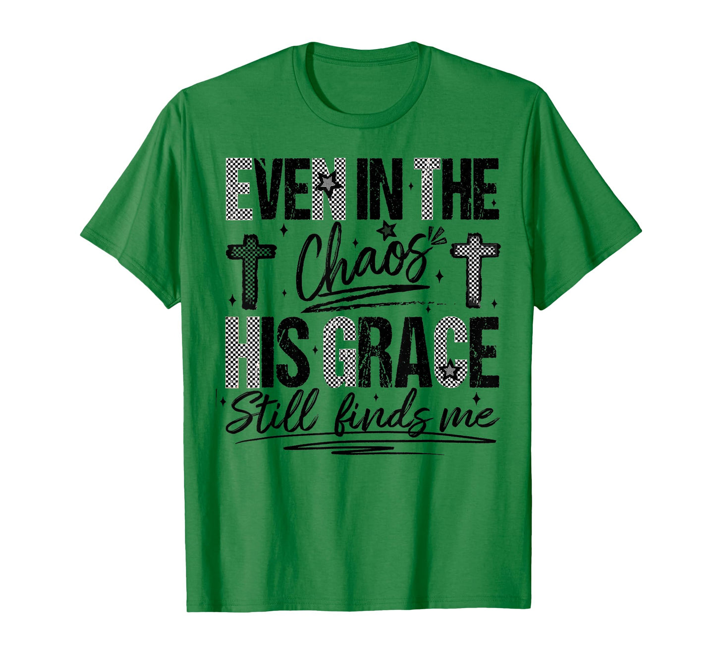 Even in The Chaos His Grace Finds Me Faith Bible Verse T-Shirt