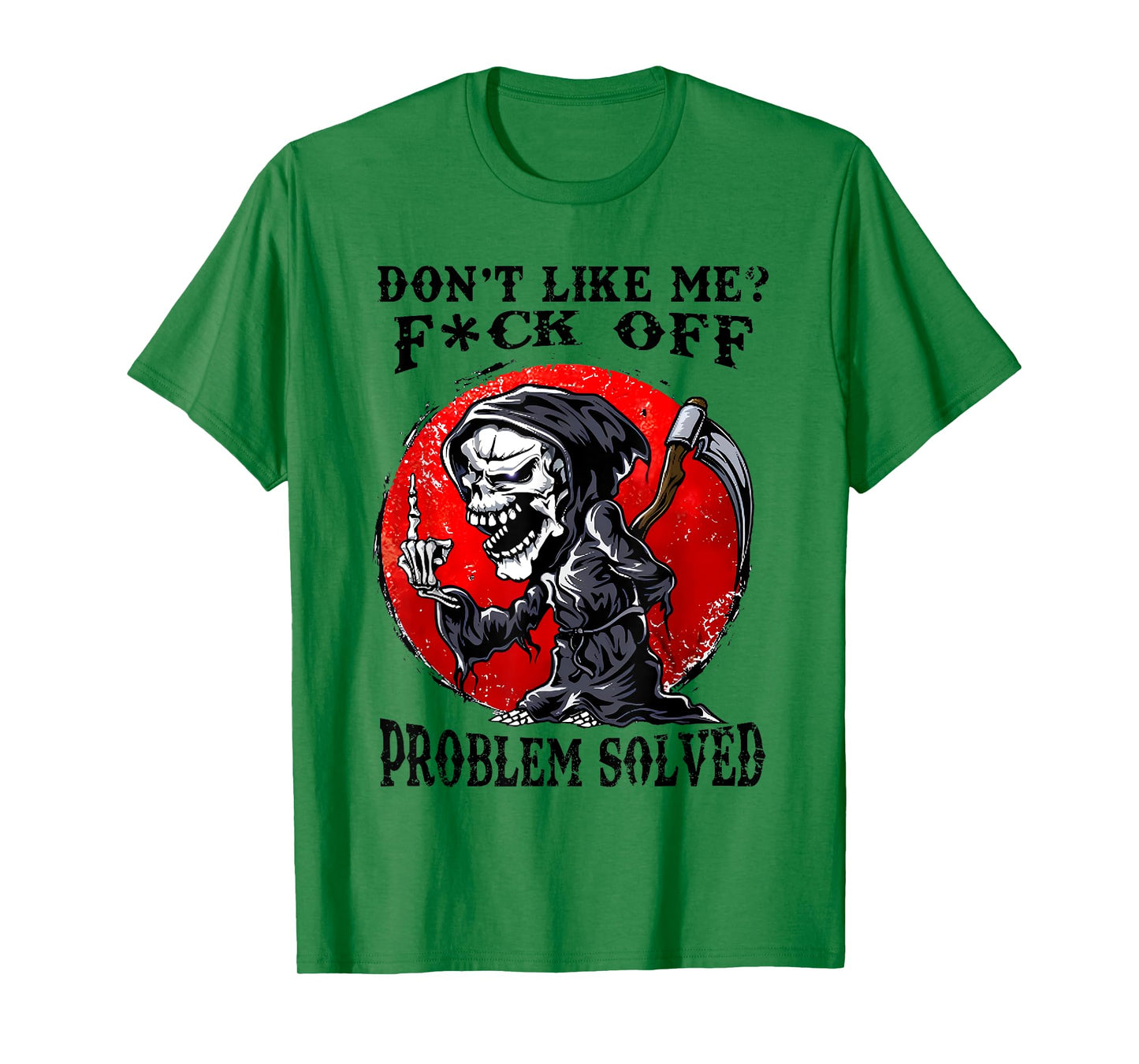 Don't Like Me F#ck Off Problem Solved Funny Humor Men Women T-Shirt