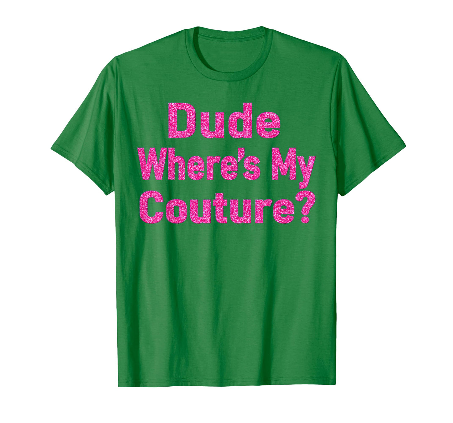 Dude Where's My Couture? T-Shirt